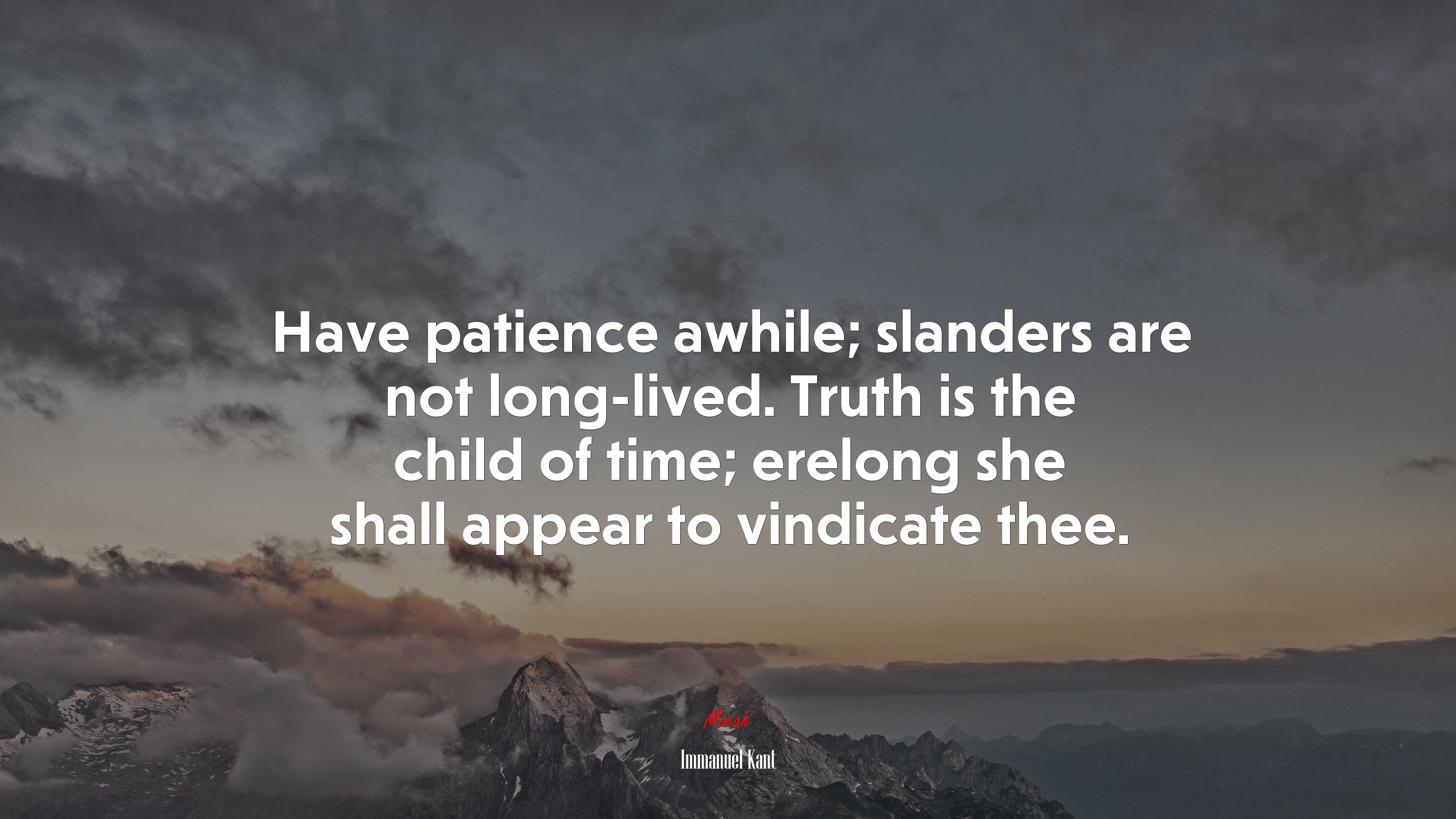Have patience awhile; slanders are not long-lived. Truth is the child of time; erelong she shall appear to vindicate thee. | Immanuel Kant quote HD Wallpaper