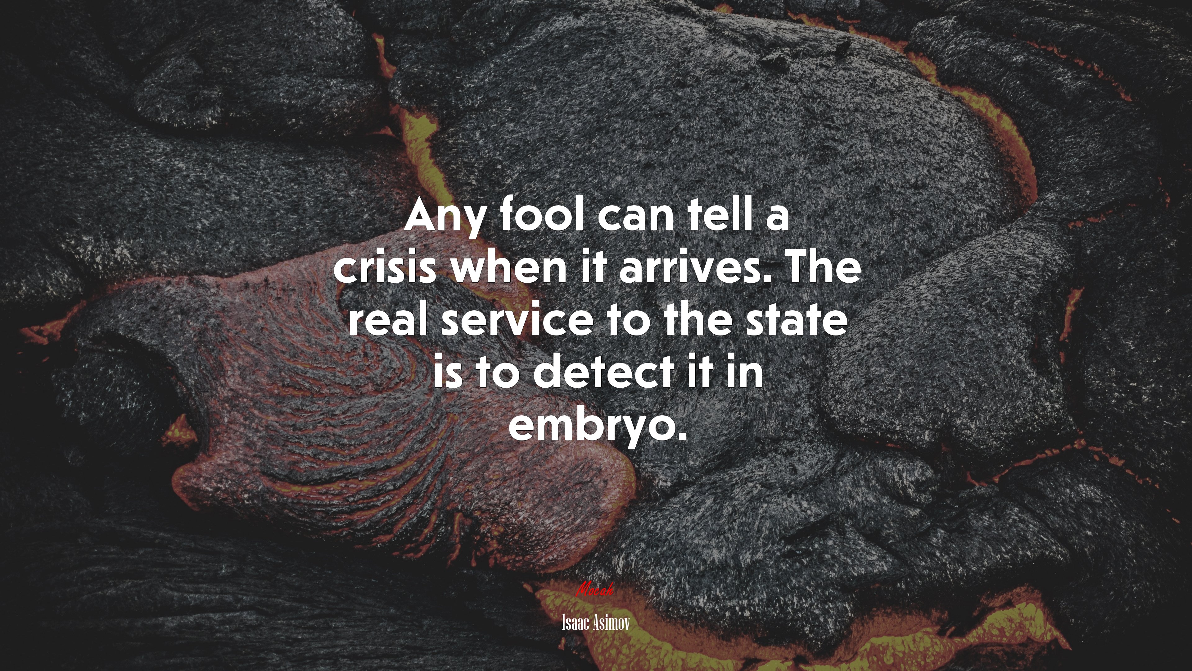 Any fool can tell a crisis when it arrives. The real service to the state is to detect it in embryo. | Isaac Asimov quote HD Wallpaper