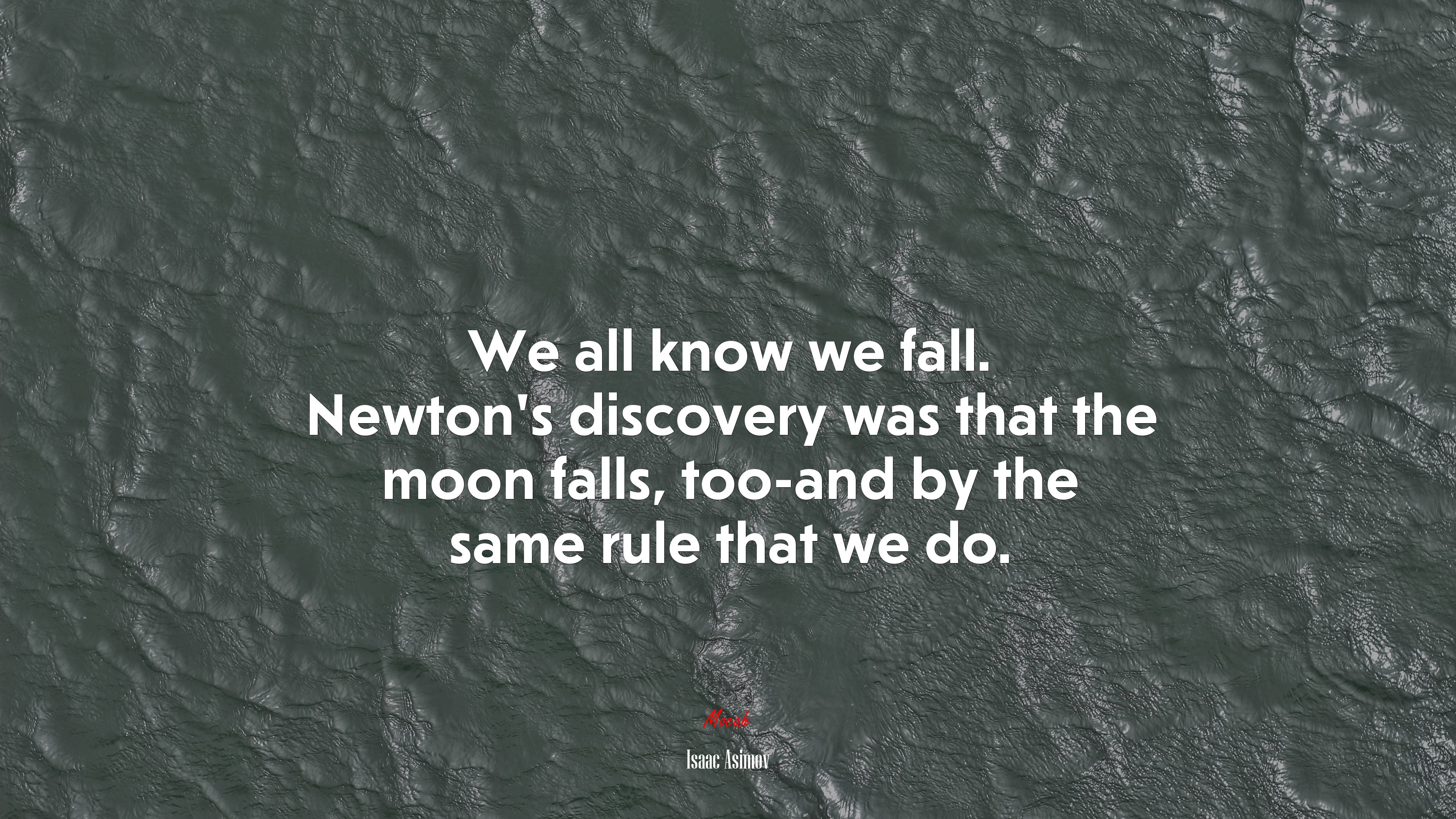 We all know we fall. Newton’s discovery was that the moon falls, too-and by the same rule that we do. | Isaac Asimov quote HD Wallpaper
