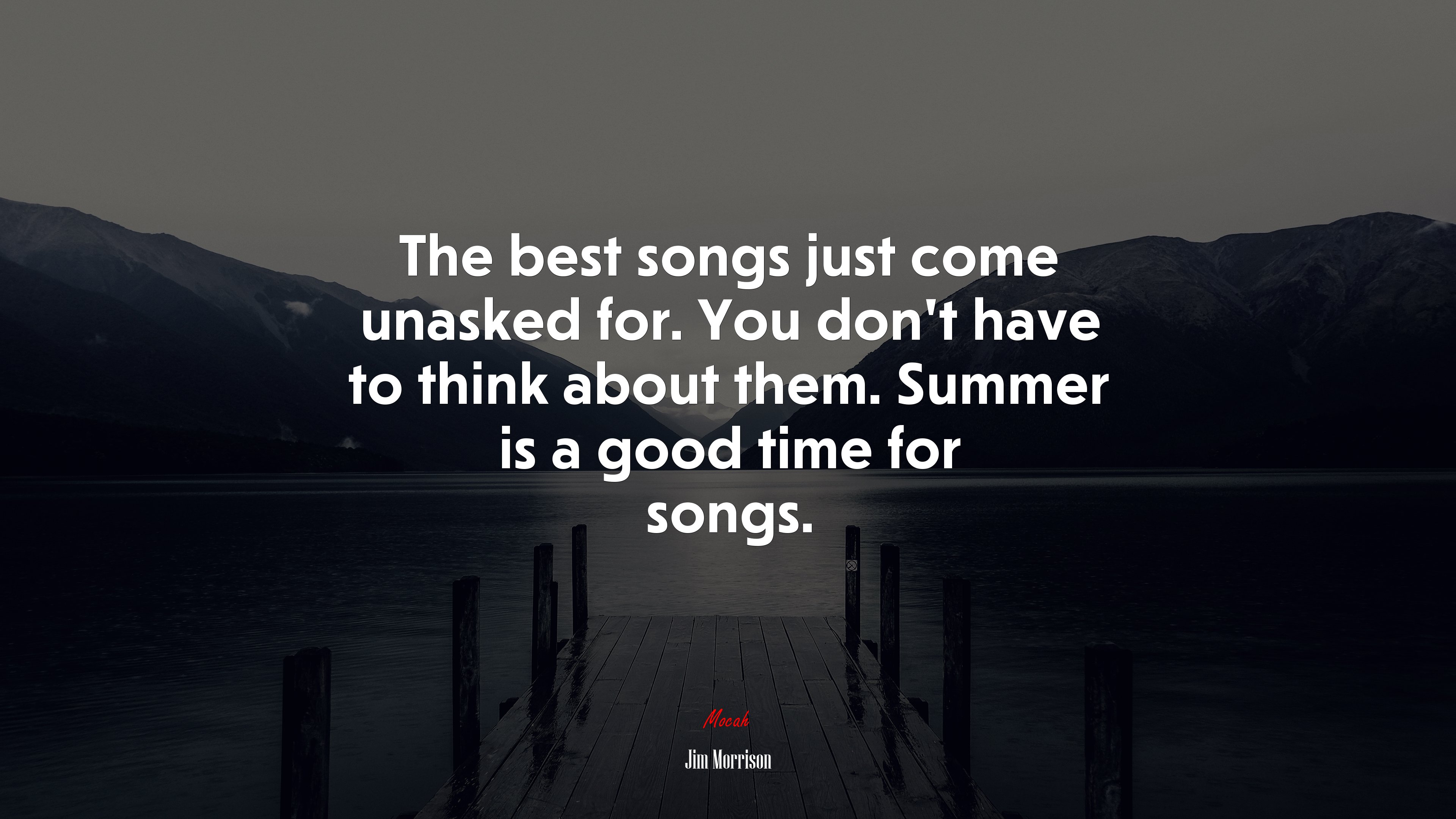 The best songs just come unasked for. You don’t have to think about them. Summer is a good time for songs. | Jim Morrison quote HD Wallpaper