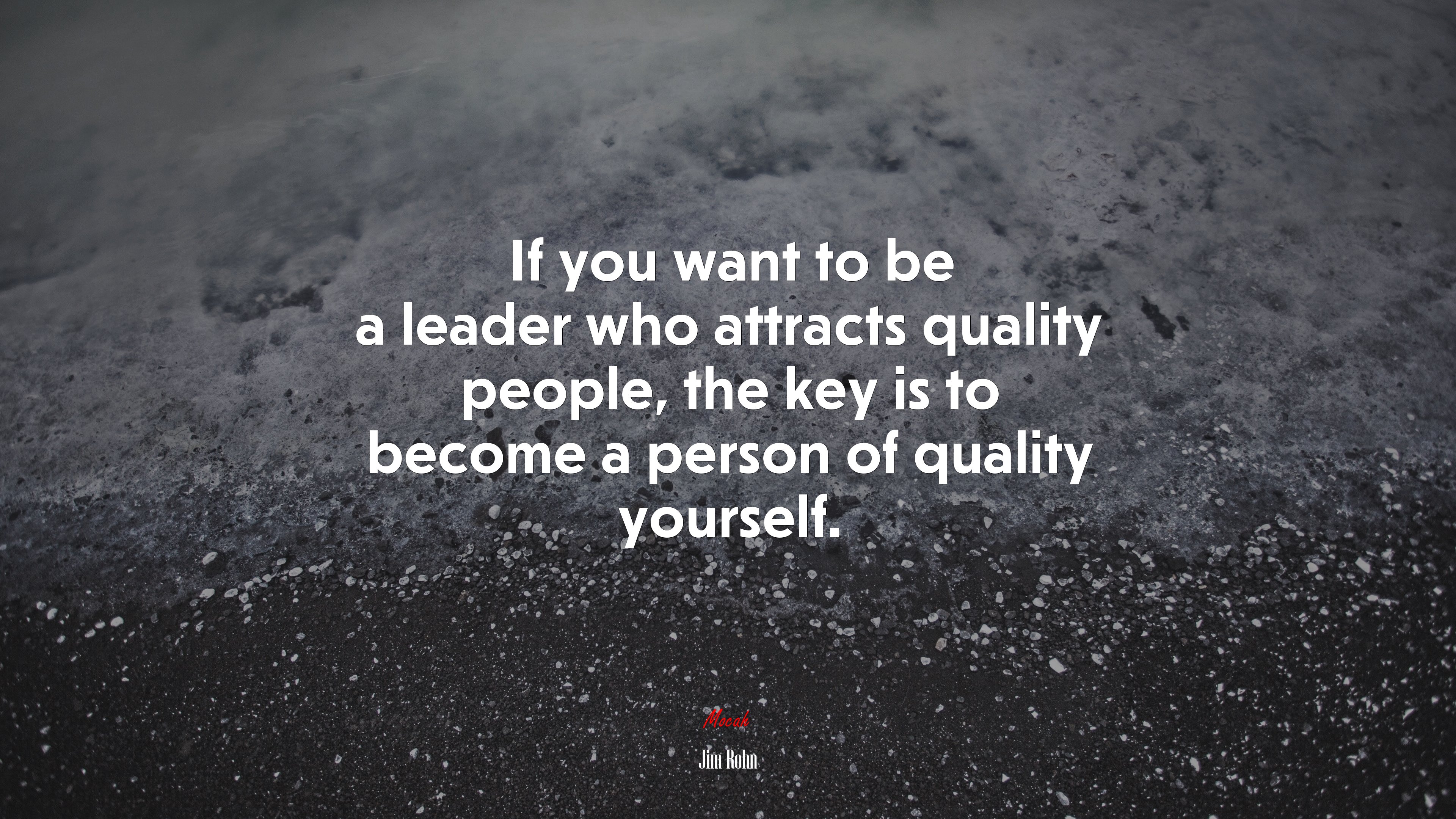 If you want to be a leader who attracts quality people, the key is to become a person of quality yourself. | Jim Rohn quote HD Wallpaper