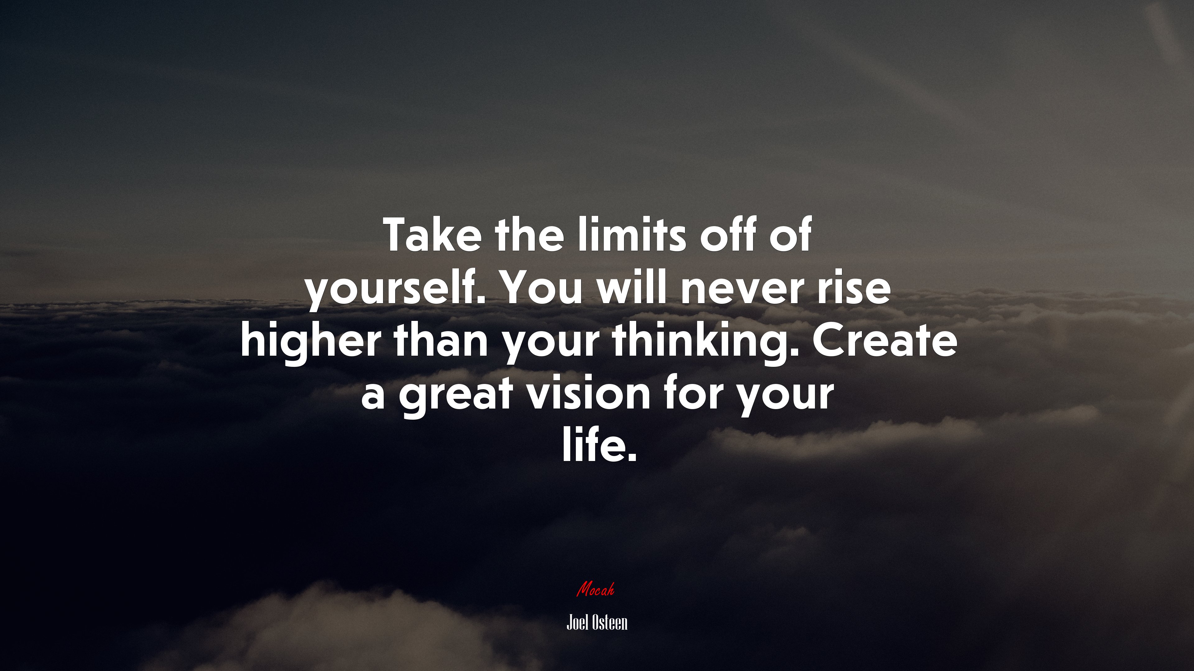 Take the limits off of yourself. You will never rise higher than your thinking. Create a great vision for your life. | Joel Osteen quote HD Wallpaper