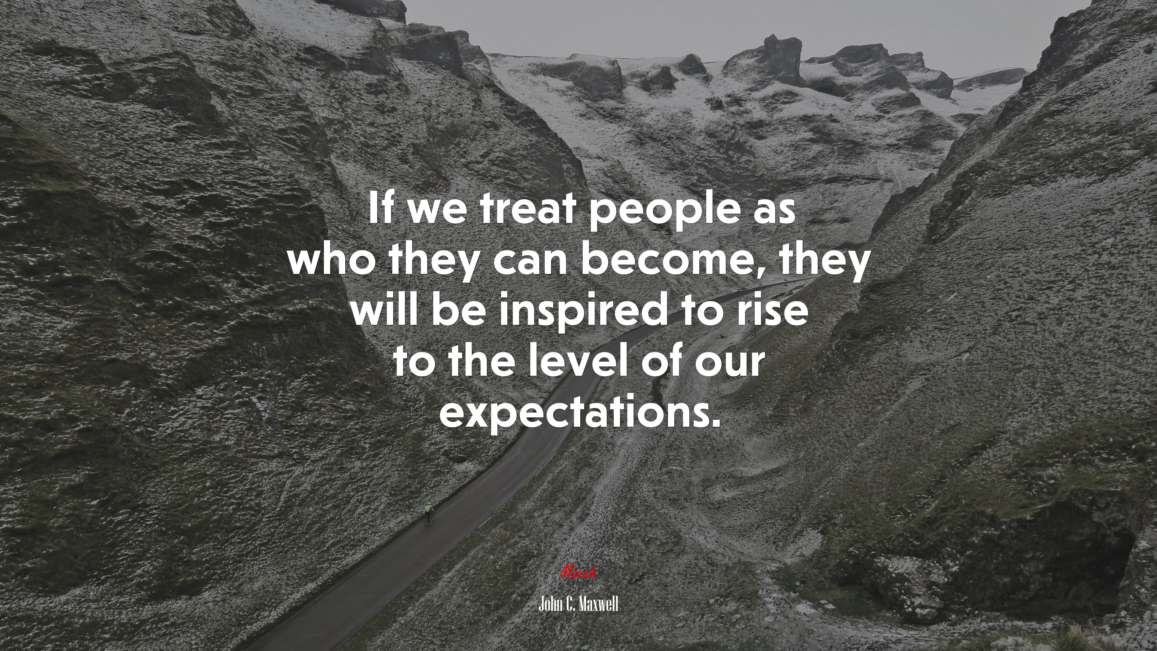 If we treat people as who they can become, they will be inspired to rise to the level of our expectations. | John C. Maxwell quote HD Wallpaper