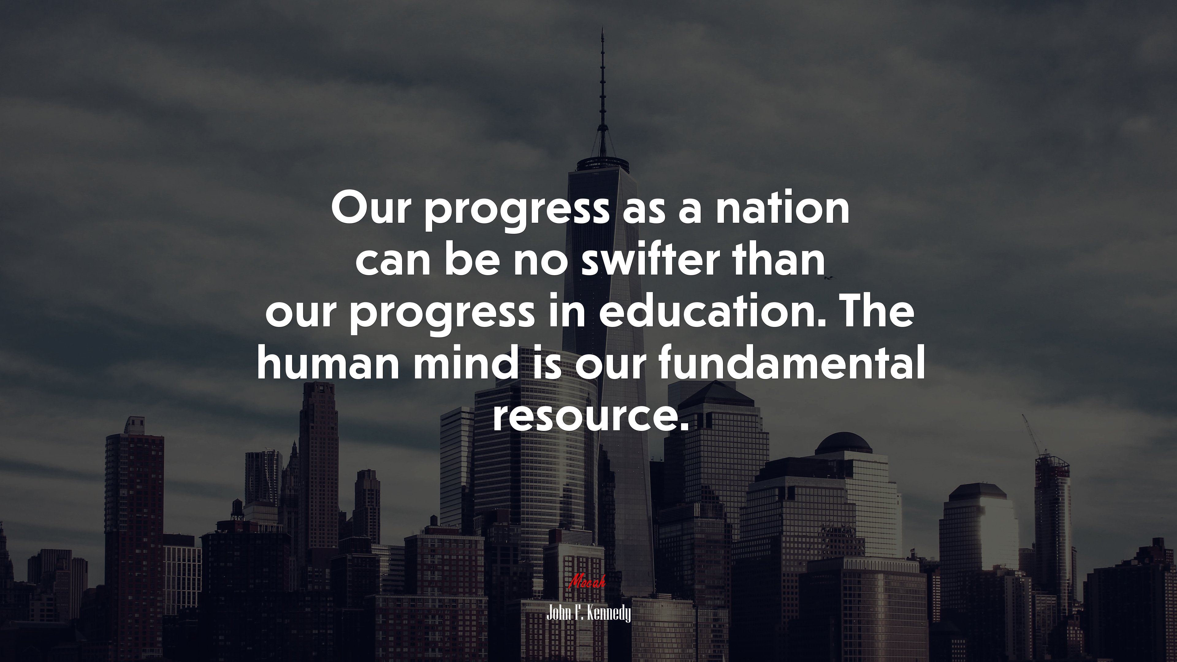 Our progress as a nation can be no swifter than our progress in education. The human mind is our fundamental resource. | John F. Kennedy quote HD Wallpaper