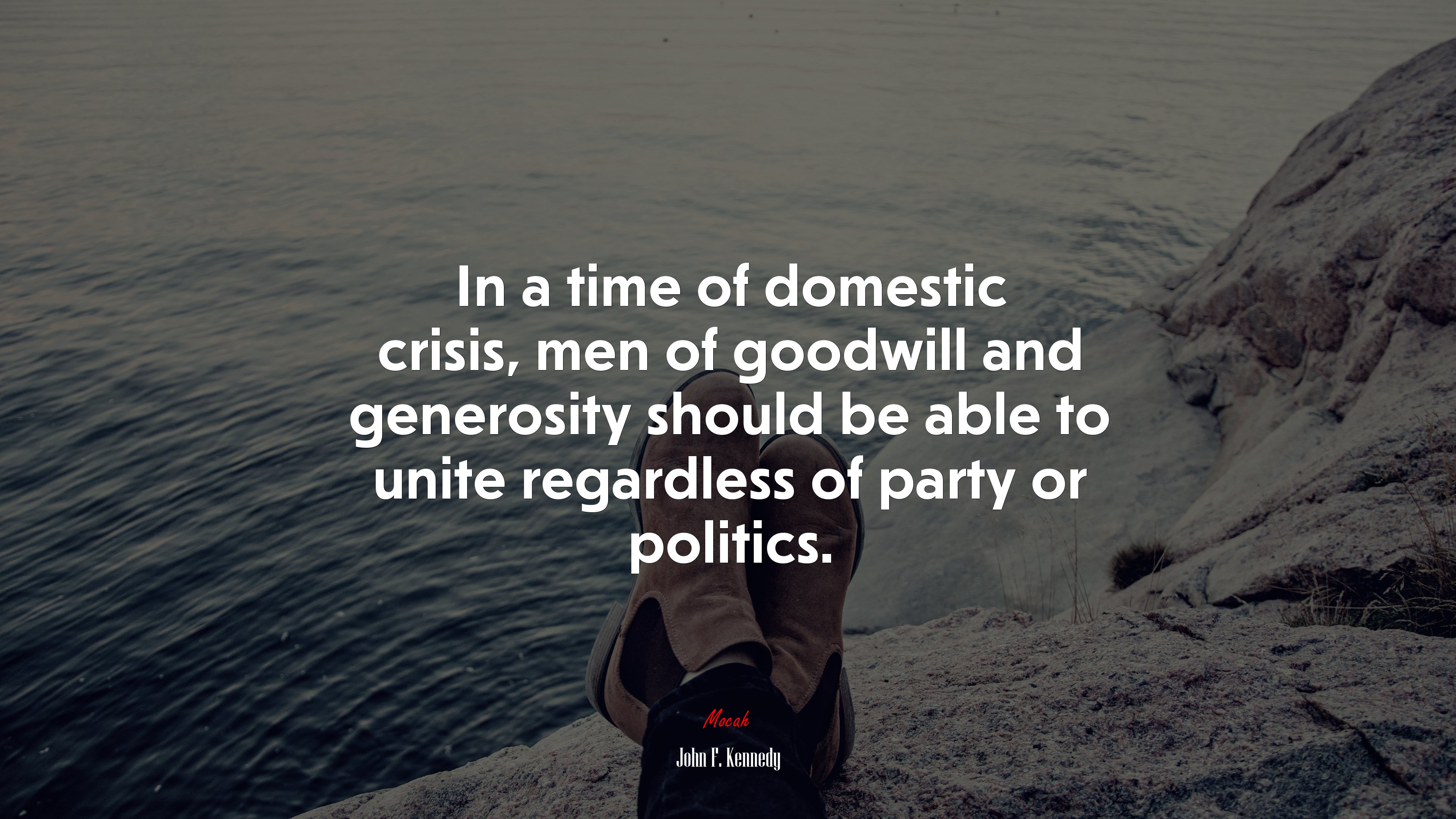 In a time of domestic crisis, men of goodwill and generosity should be able to unite regardless of party or politics. | John F. Kennedy quote HD Wallpaper