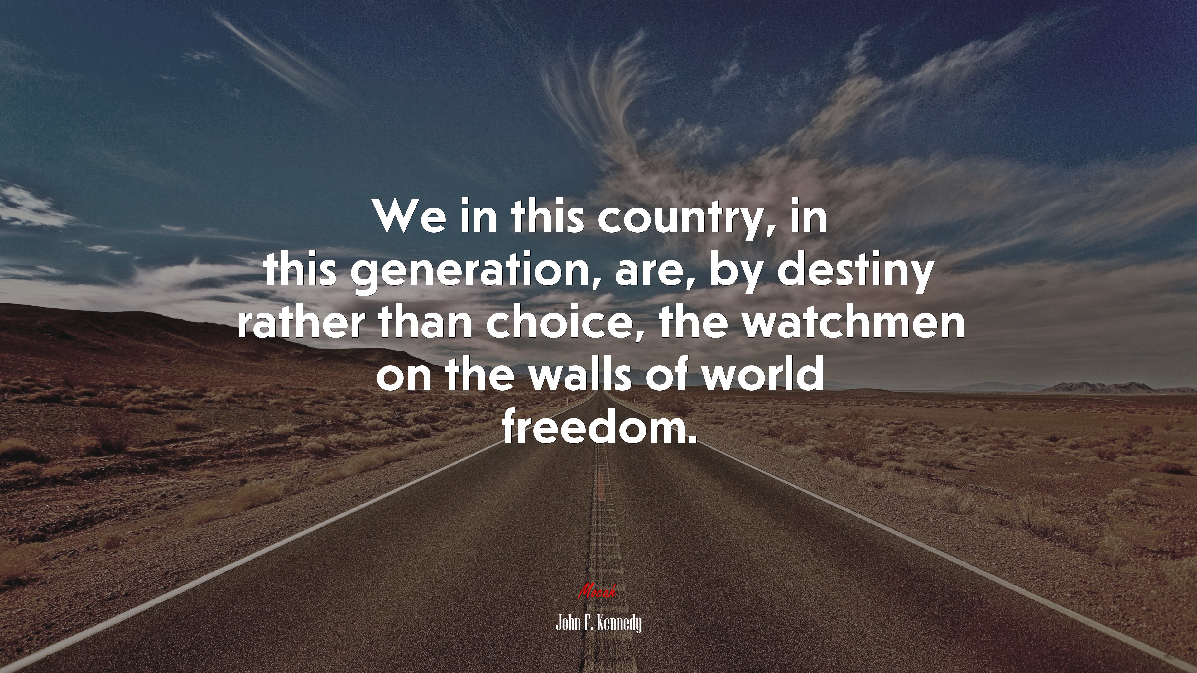 We in this country, in this generation, are, by destiny rather than choice, the watchmen on the walls of world freedom. | John F. Kennedy quote HD Wallpaper