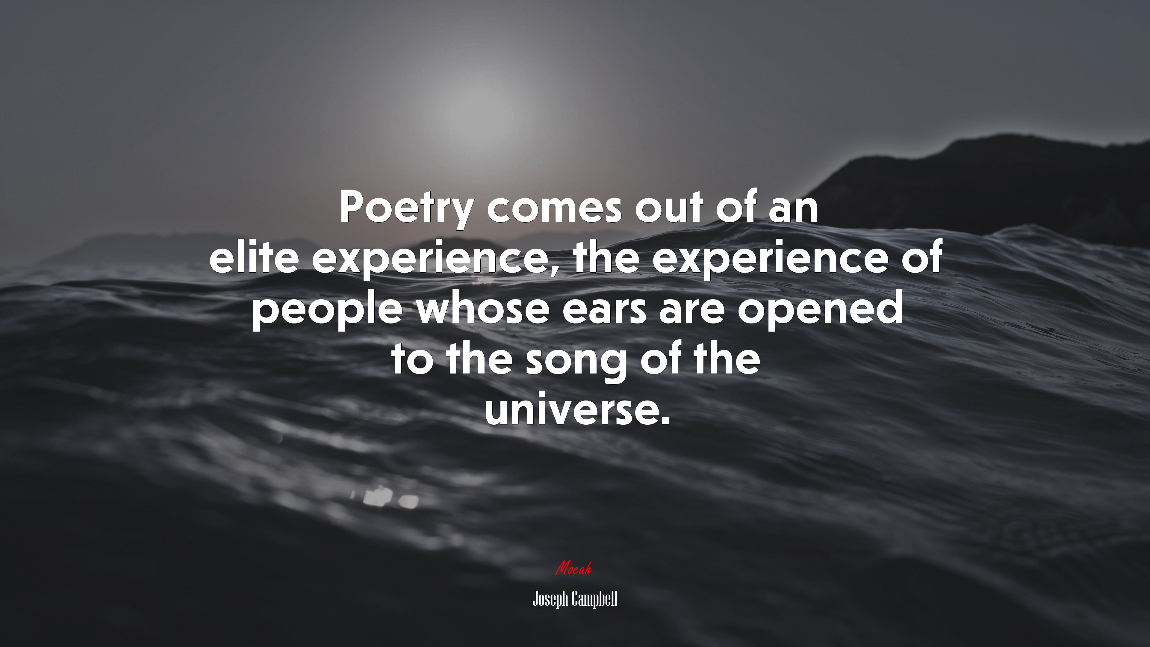 Poetry comes out of an elite experience, the experience of people whose ears are opened to the song of the universe. | Joseph Campbell quote HD Wallpaper