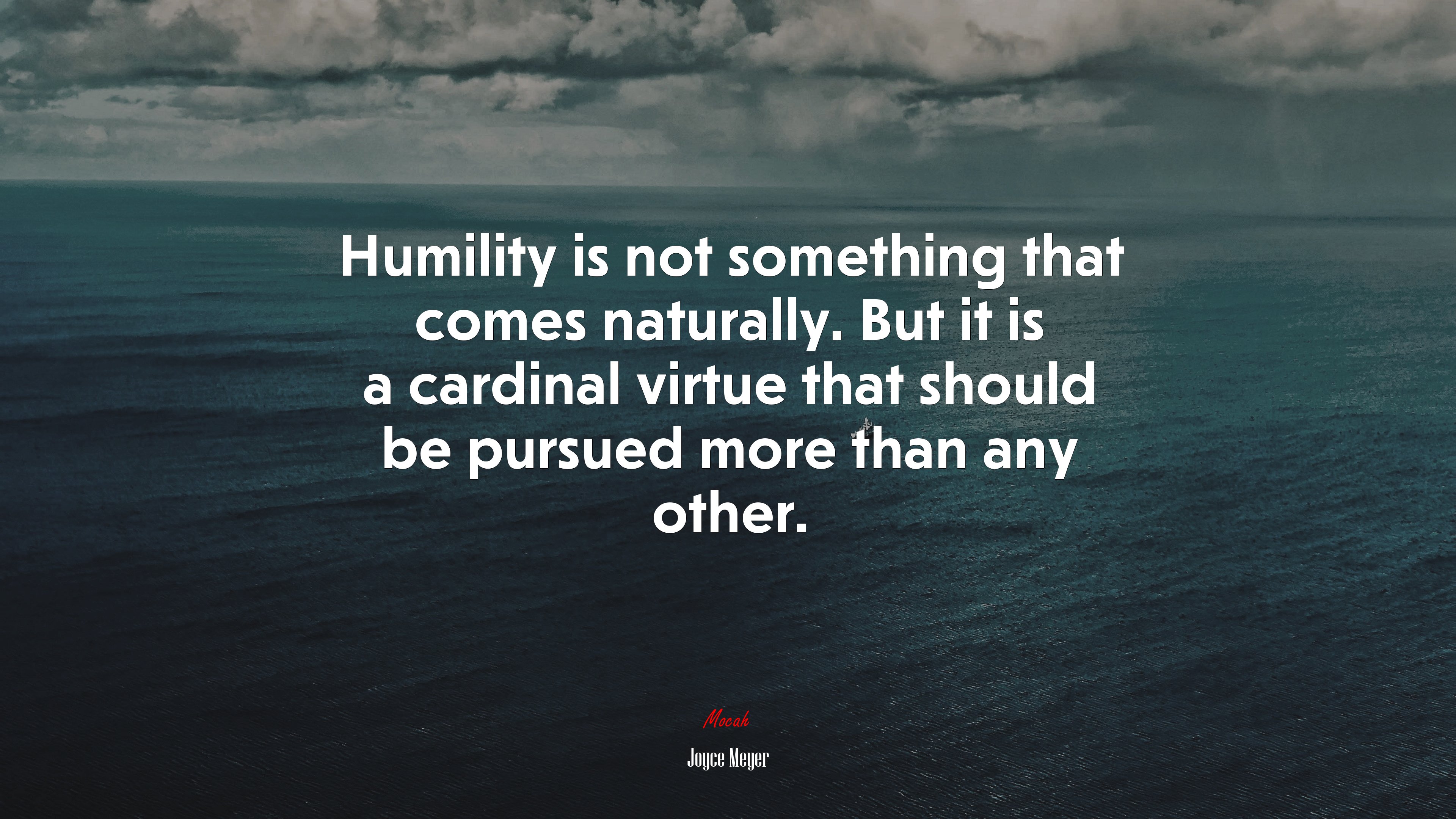 Humility is not something that comes naturally. But it is a cardinal virtue that should be pursued more than any other. | Joyce Meyer quote HD Wallpaper