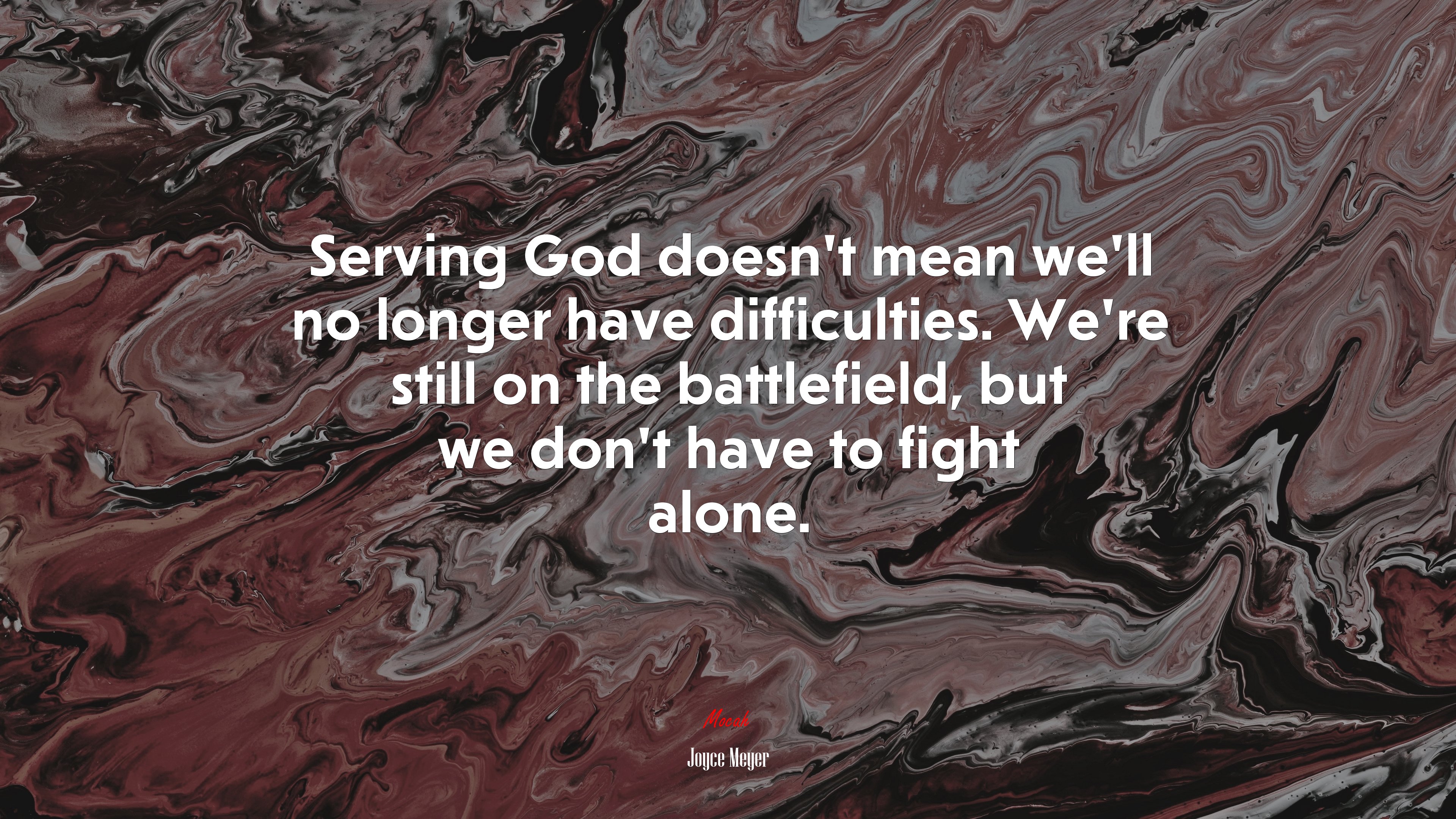 Serving God doesn’t mean we’ll no longer have difficulties. We’re still on the battlefield, but we don’t have to fight alone. | Joyce Meyer quote HD Wallpaper
