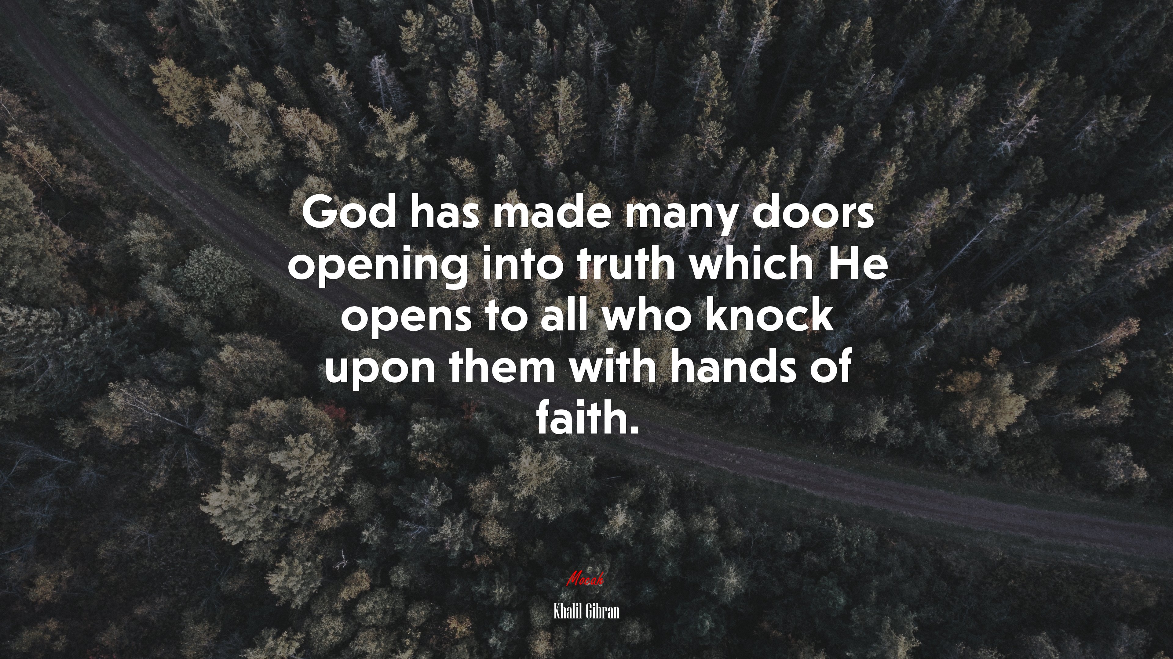 God has made many doors opening into truth which He opens to all who knock upon them with hands of faith. | Khalil Gibran quote HD Wallpaper