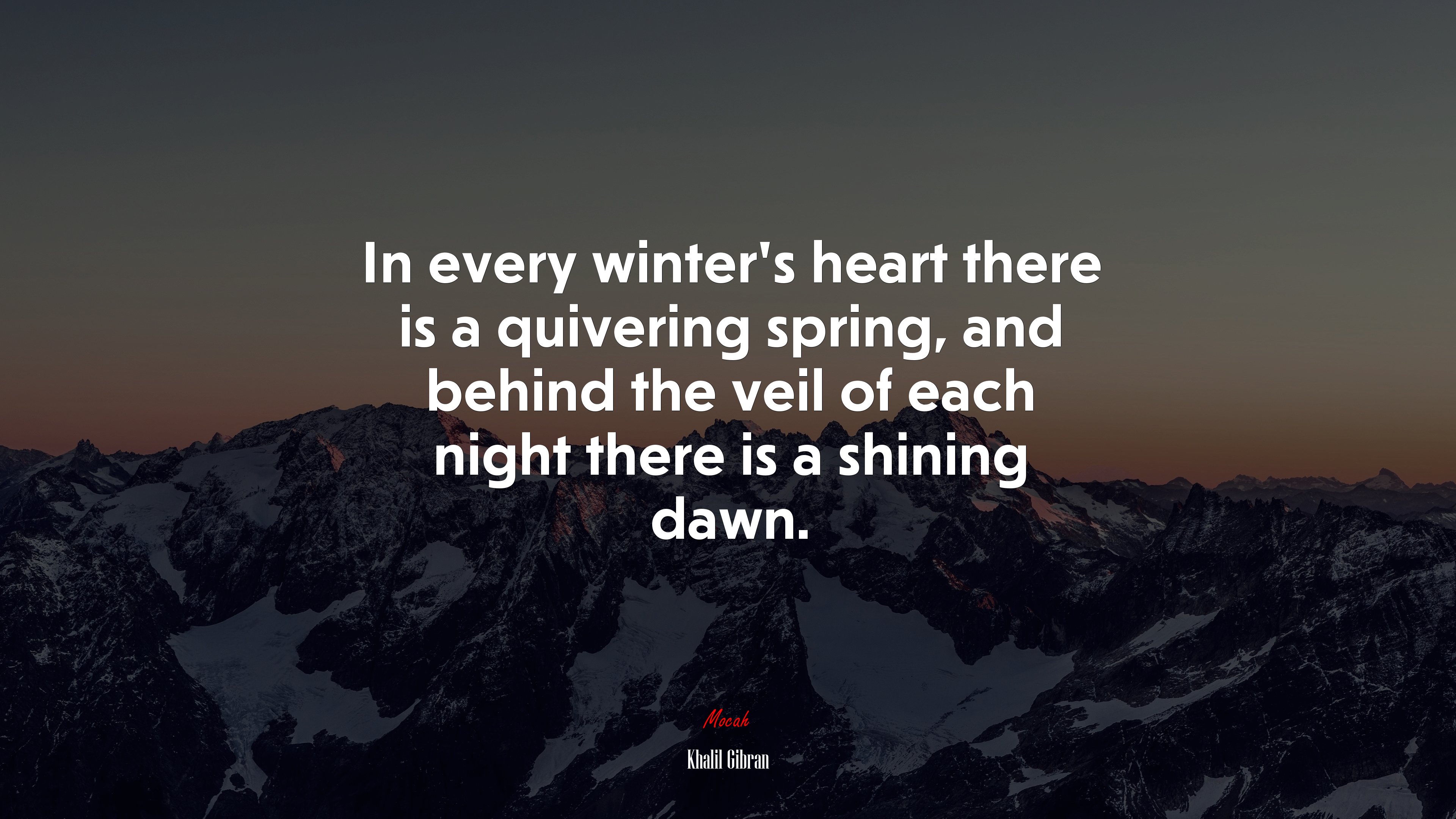 In every winter’s heart there is a quivering spring, and behind the veil of each night there is a shining dawn. | Khalil Gibran quote HD Wallpaper