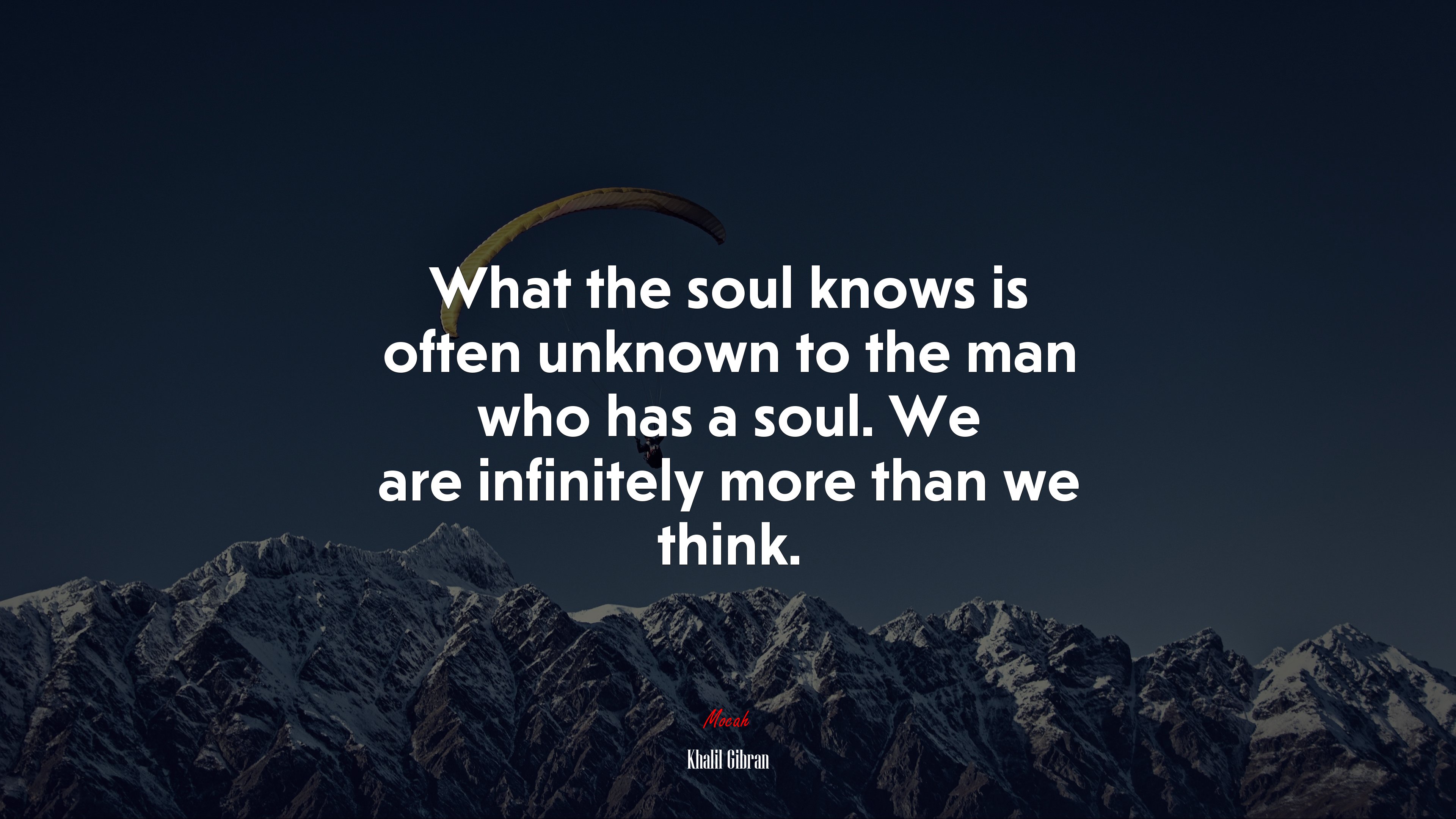 What the soul knows is often unknown to the man who has a soul. We are infinitely more than we think. | Khalil Gibran quote HD Wallpaper