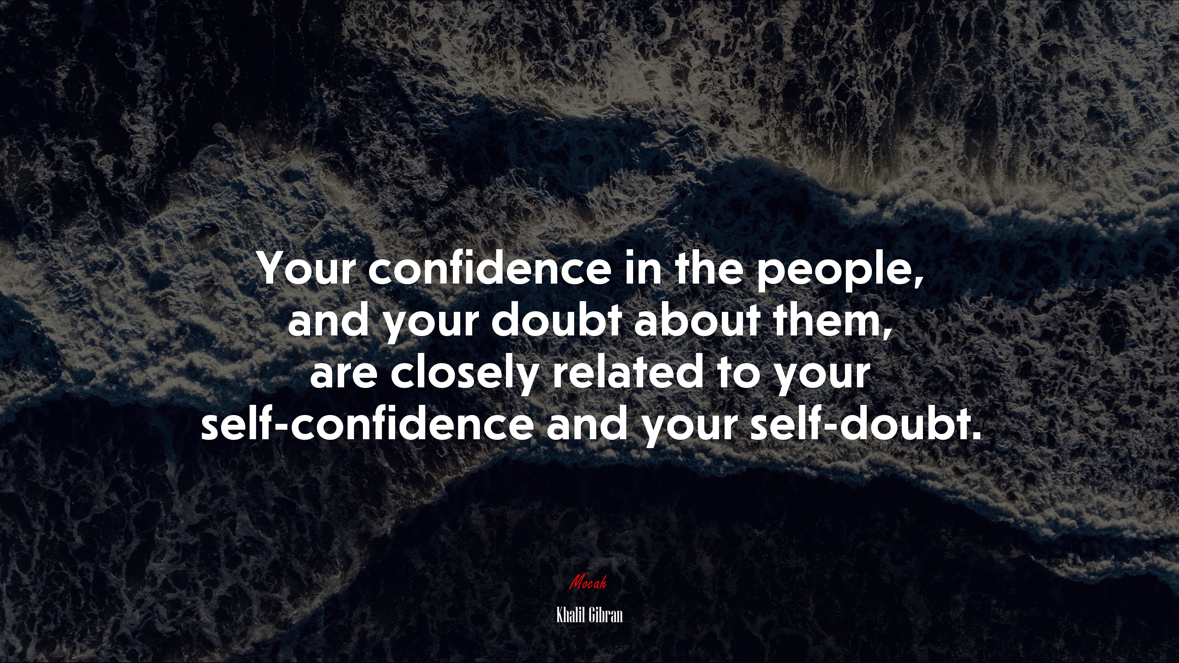 Your confidence in the people, and your doubt about them, are closely related to your self-confidence and your self-doubt. | Khalil Gibran quote HD Wallpaper