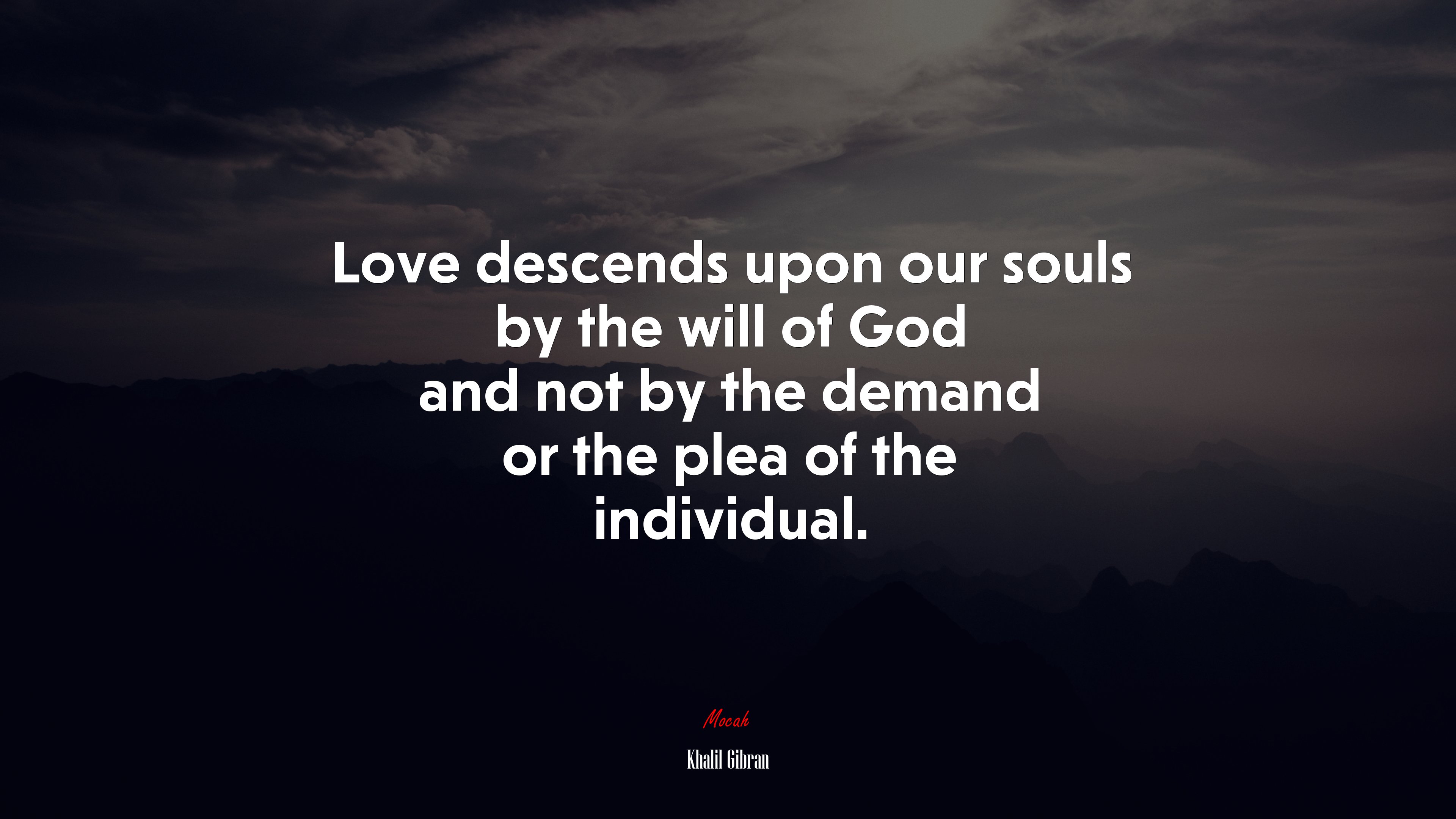 Love descends upon our souls by the will of God and not by the demand or the plea of the individual. | Khalil Gibran quote HD Wallpaper