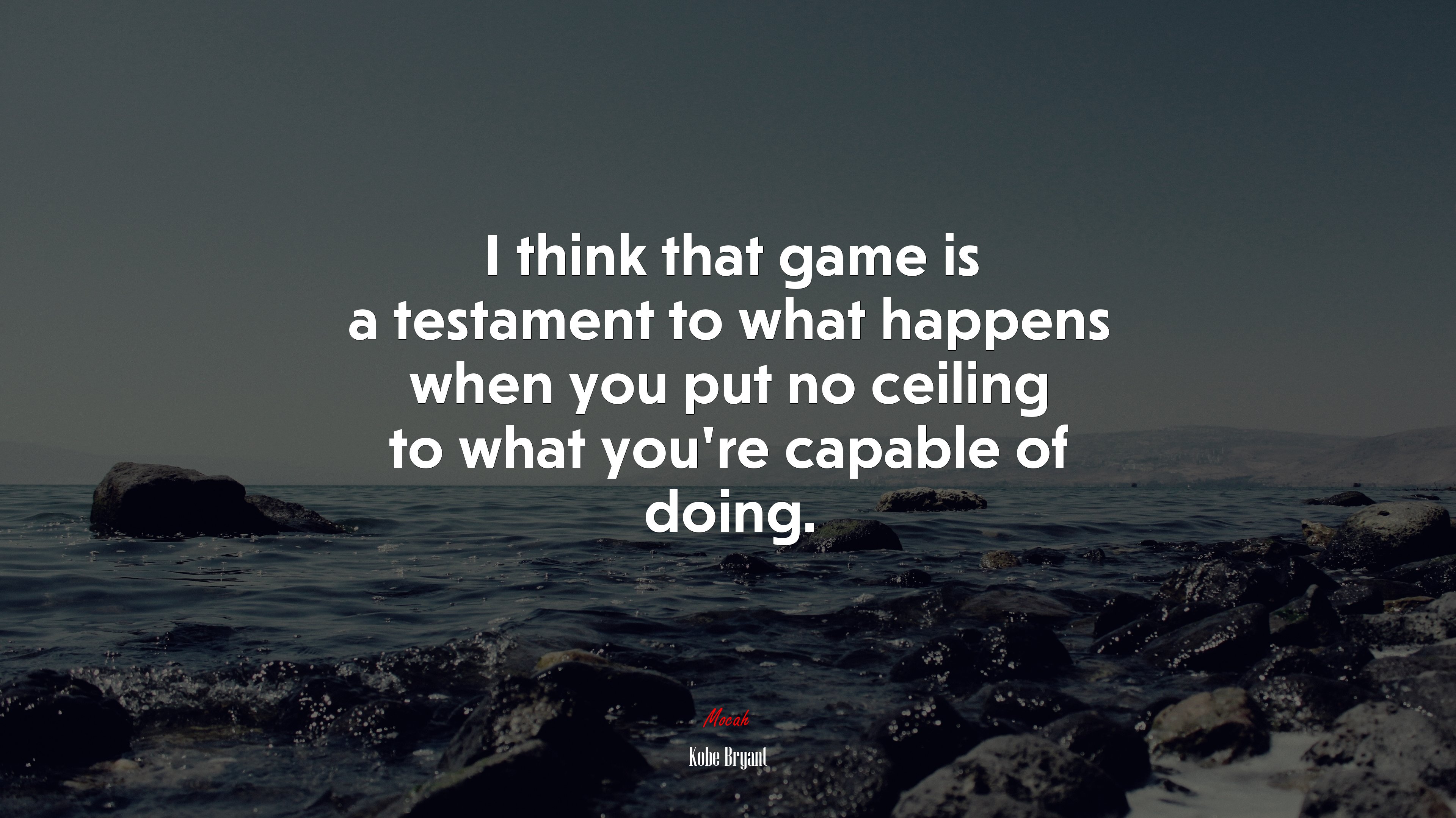 I think that game is a testament to what happens when you put no ceiling to what you’re capable of doing. | Kobe Bryant quote HD Wallpaper