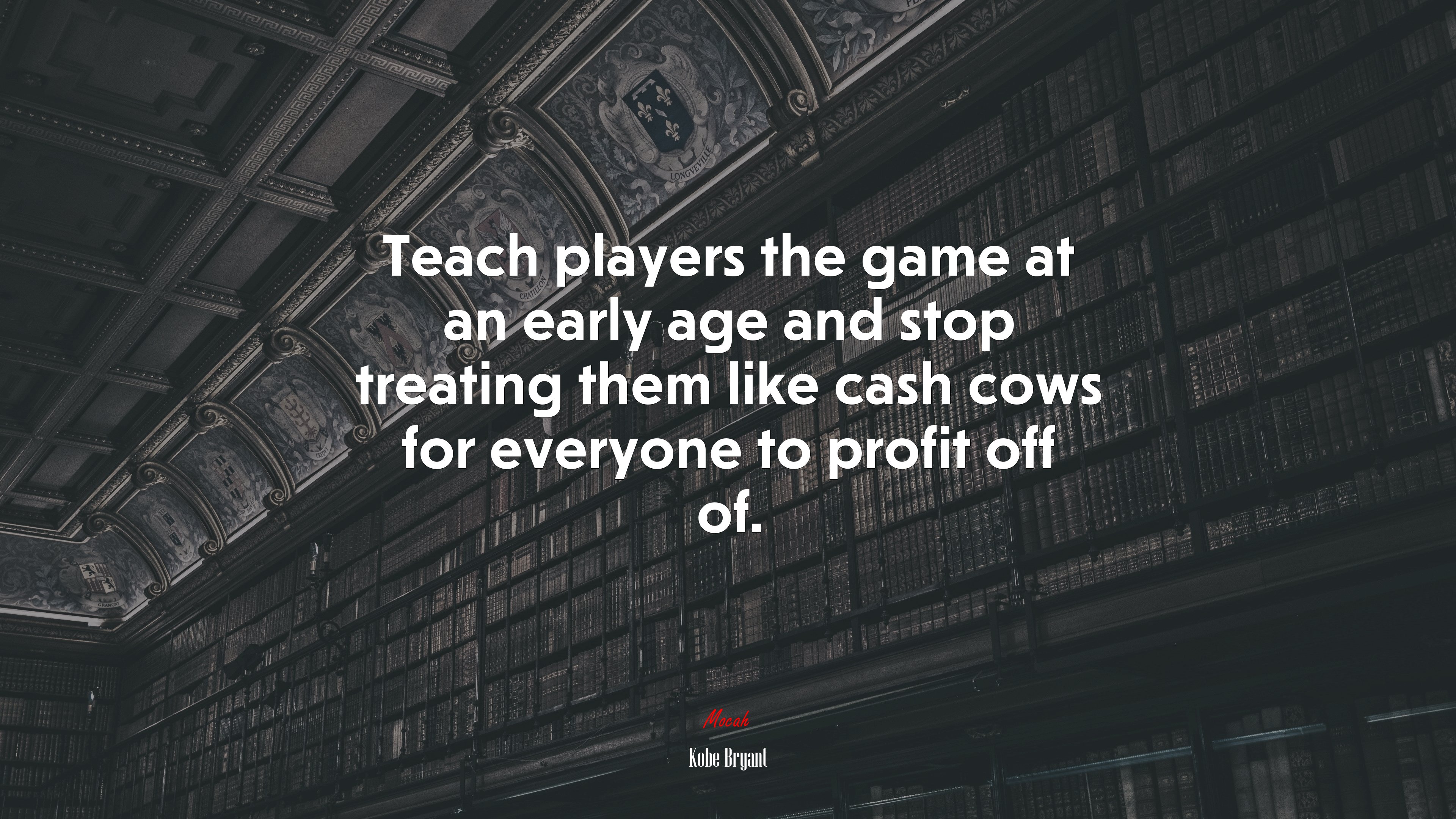 Teach players the game at an early age and stop treating them like cash cows for everyone to profit off of. | Kobe Bryant quote HD Wallpaper