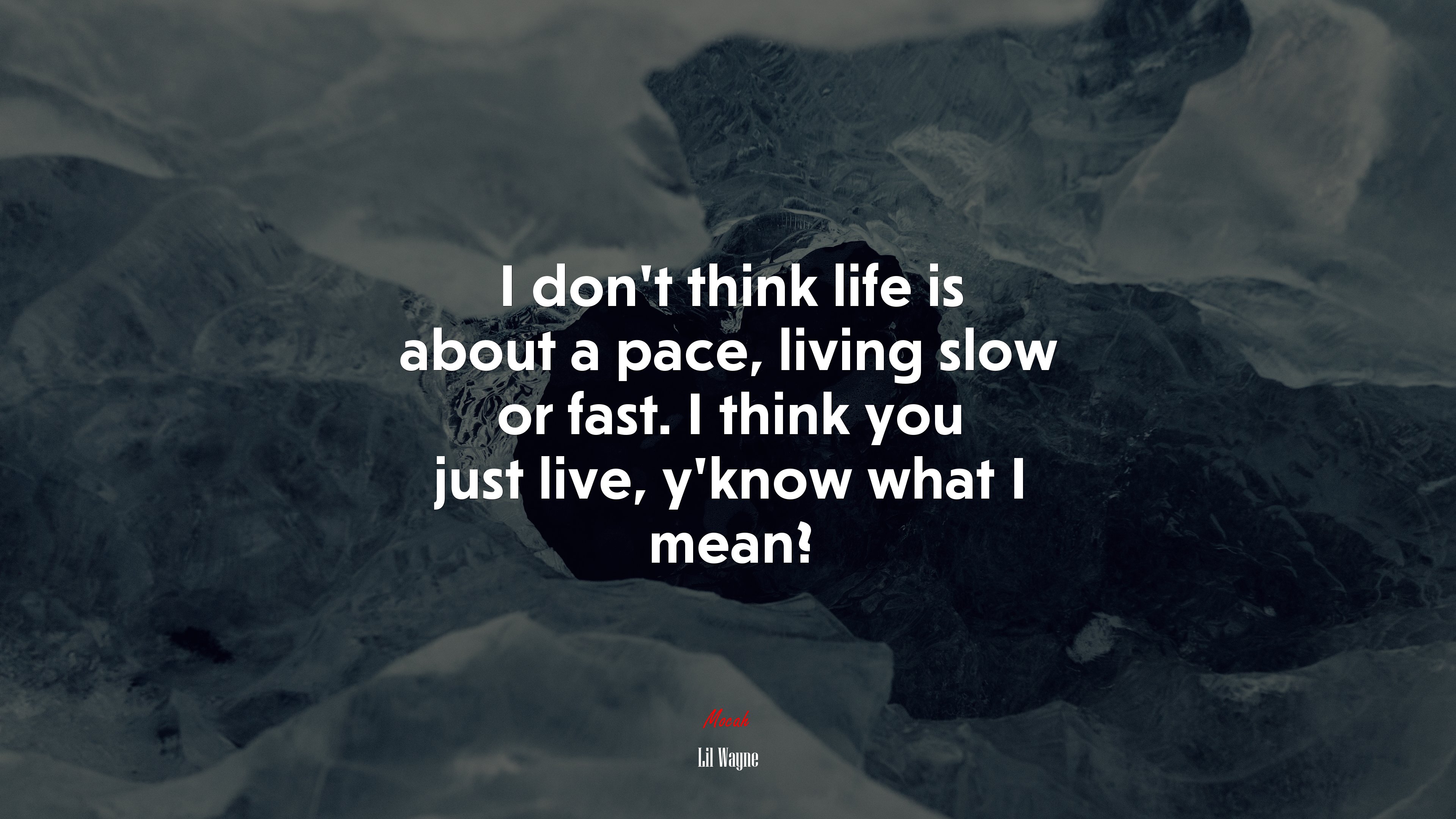 I don’t think life is about a pace, living slow or fast. I think you just live, y’know what I mean? | Lil Wayne quote HD Wallpaper