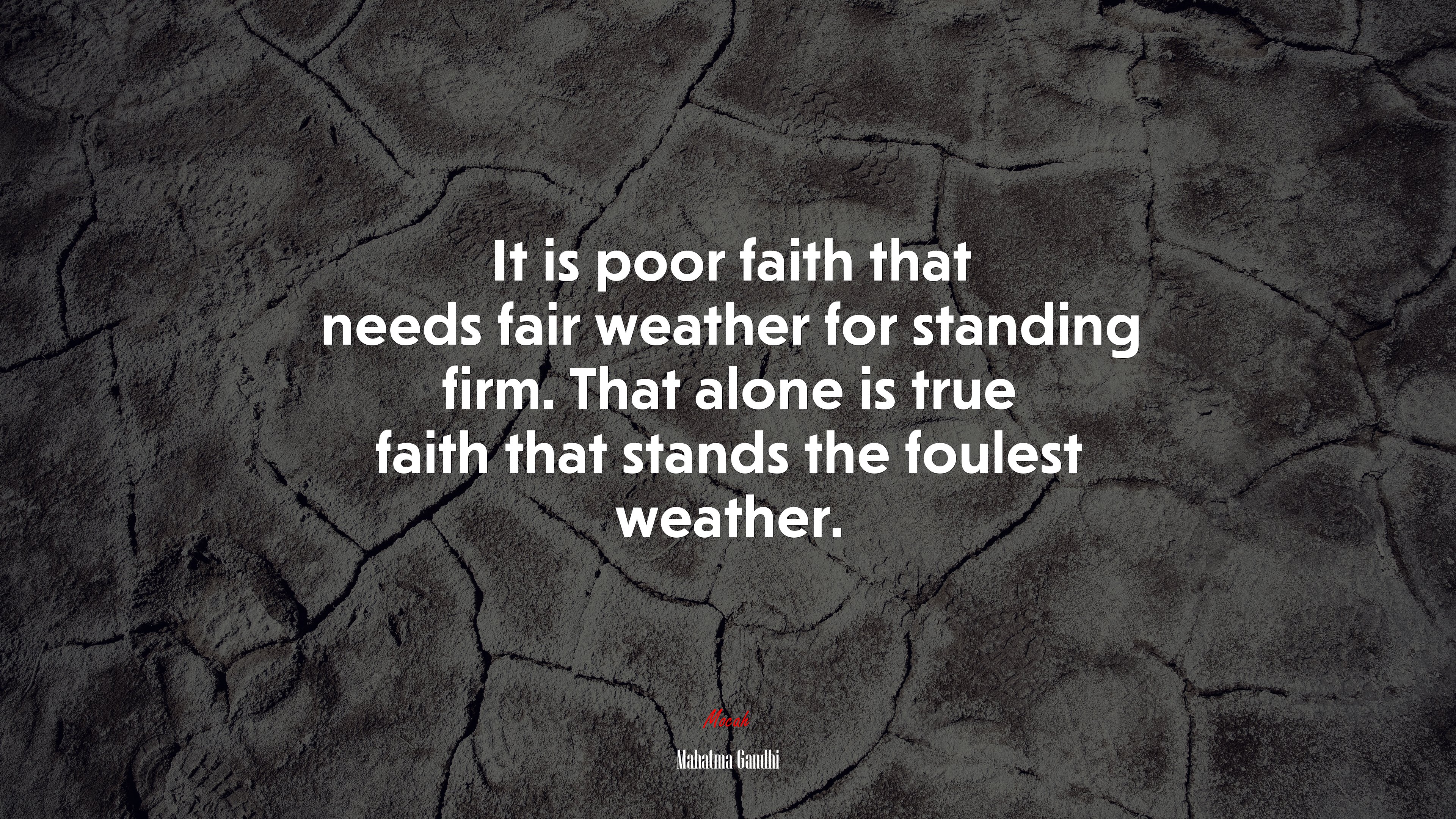 It is poor faith that needs fair weather for standing firm. That alone is true faith that stands the foulest weather. | Mahatma Gandhi quote HD Wallpaper