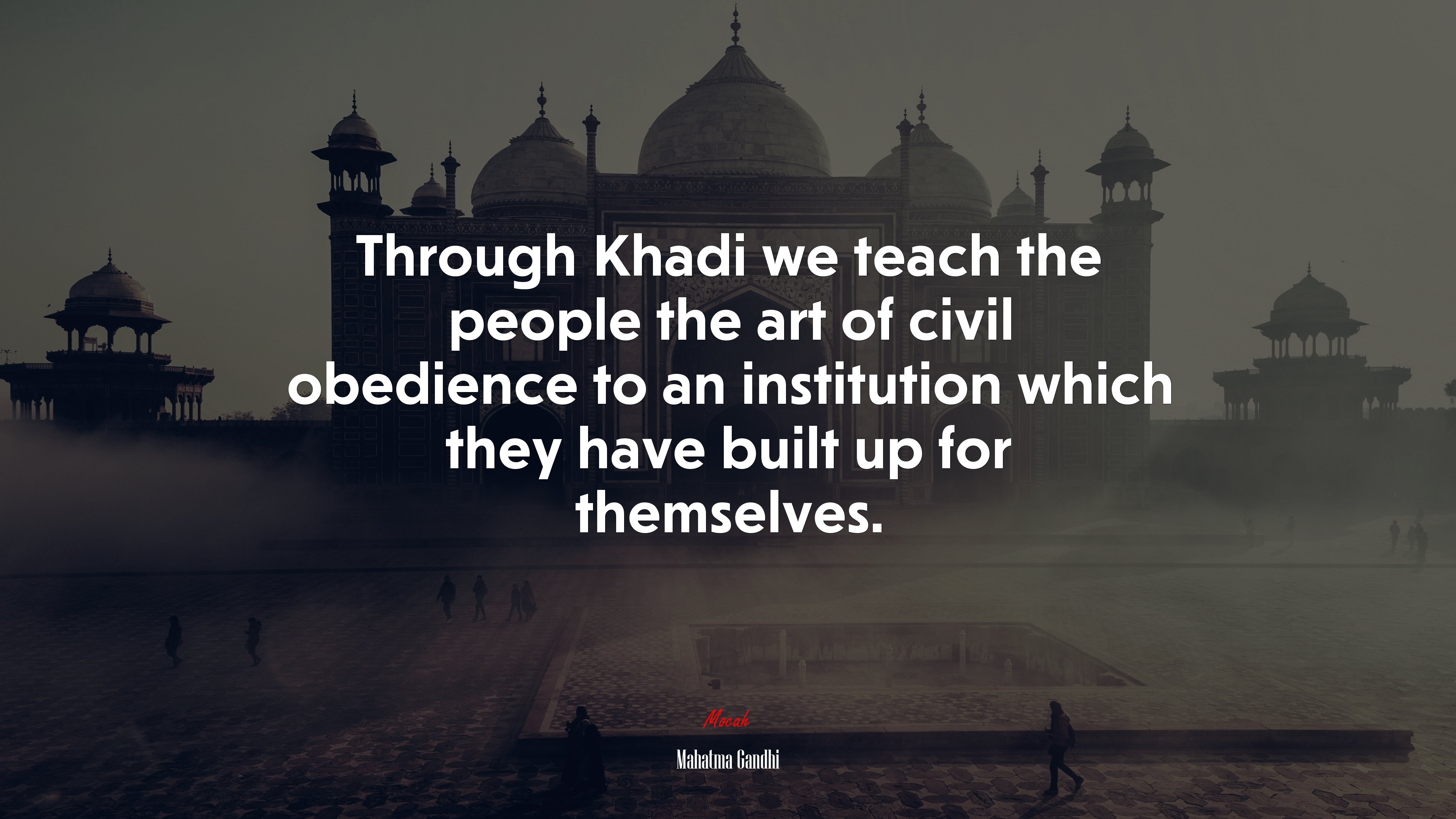 Through Khadi we teach the people the art of civil obedience to an institution which they have built up for themselves. | Mahatma Gandhi quote HD Wallpaper