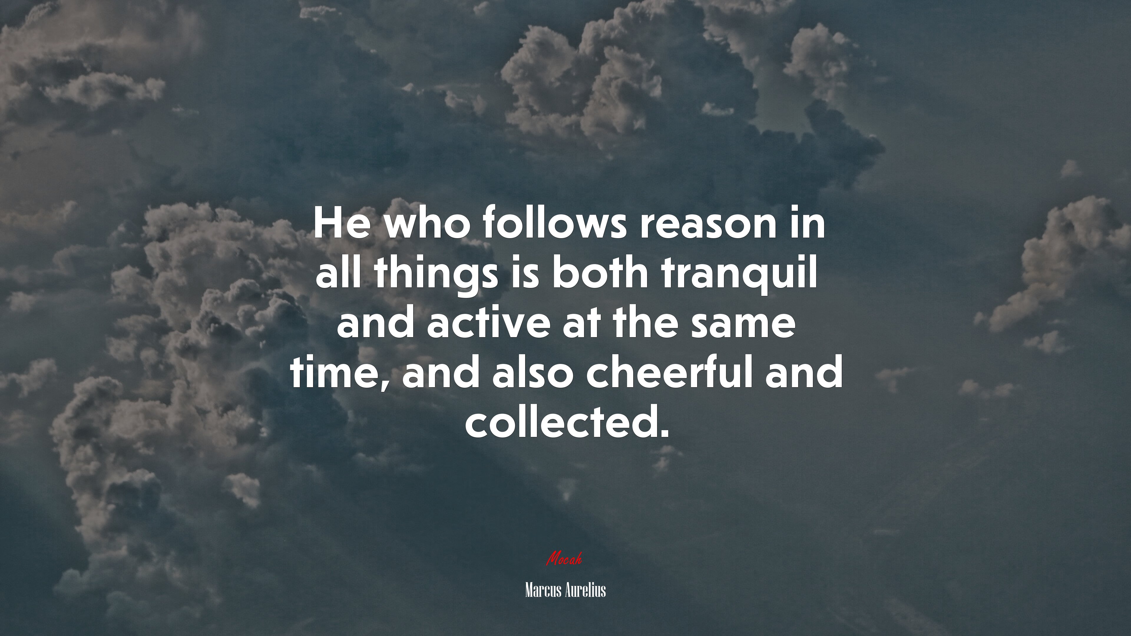 He who follows reason in all things is both tranquil and active at the same time, and also cheerful and collected. | Marcus Aurelius quote HD Wallpaper