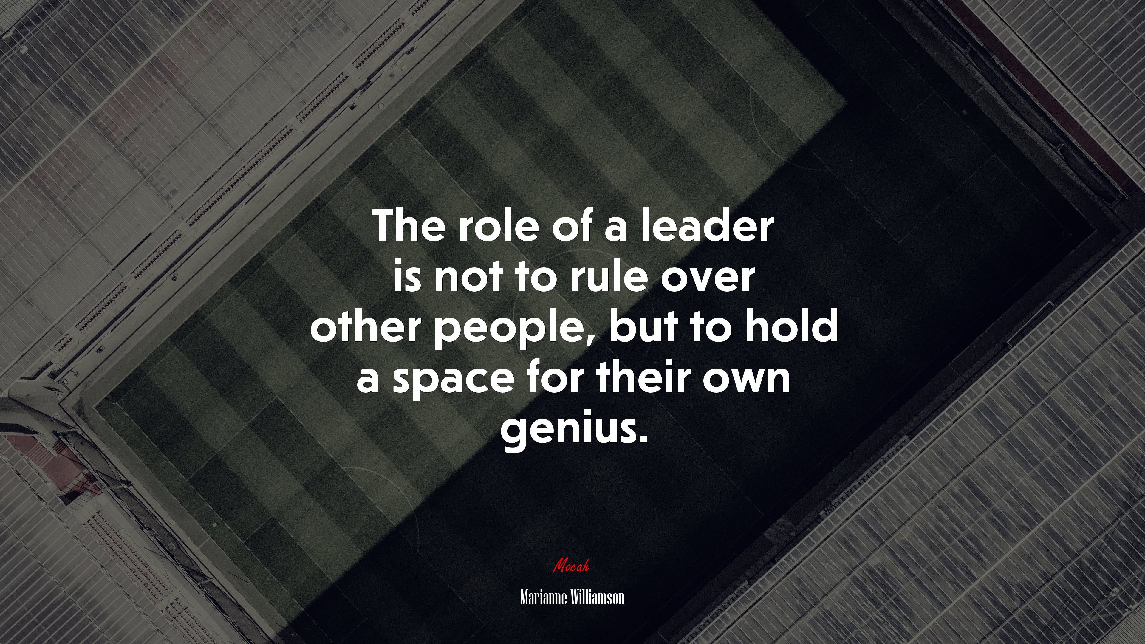 The role of a leader is not to rule over other people, but to hold a space for their own genius. | Marianne Williamson quote HD Wallpaper