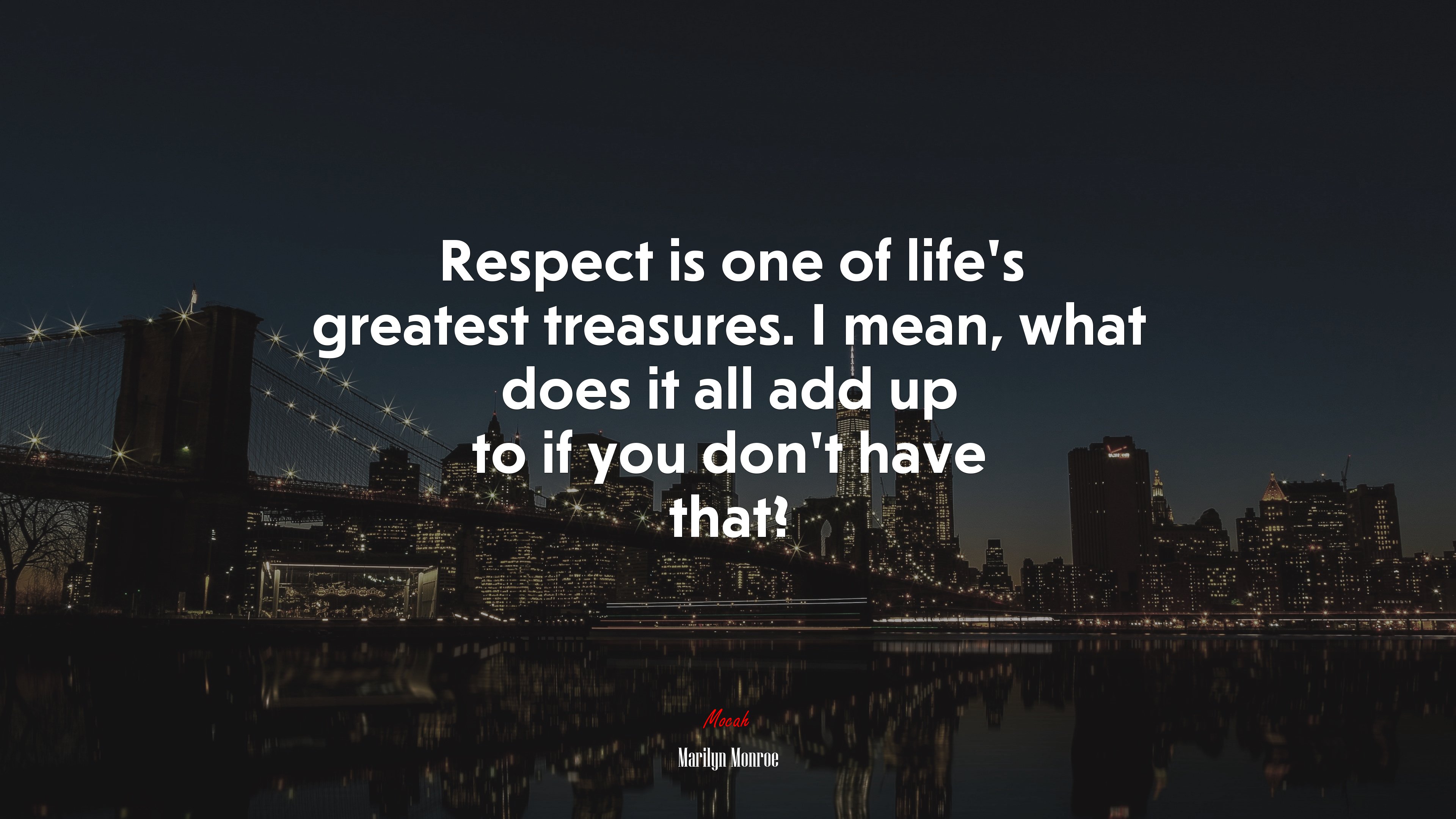 Respect is one of life’s greatest treasures. I mean, what does it all add up to if you don’t have that? | Marilyn Monroe quote HD Wallpaper