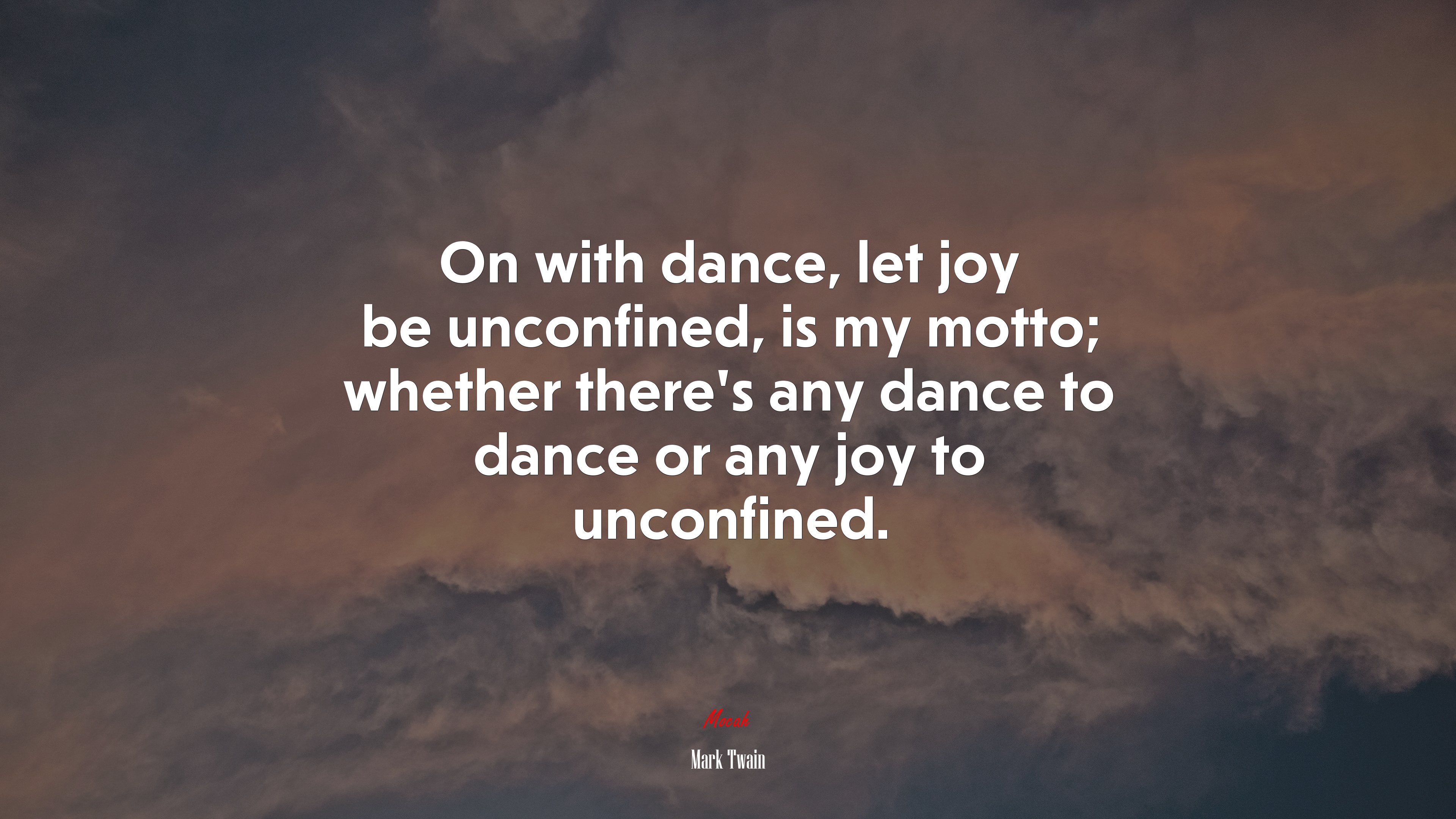 On with dance, let joy be unconfined, is my motto; whether there’s any dance to dance or any joy to unconfined. | Mark Twain quote HD Wallpaper