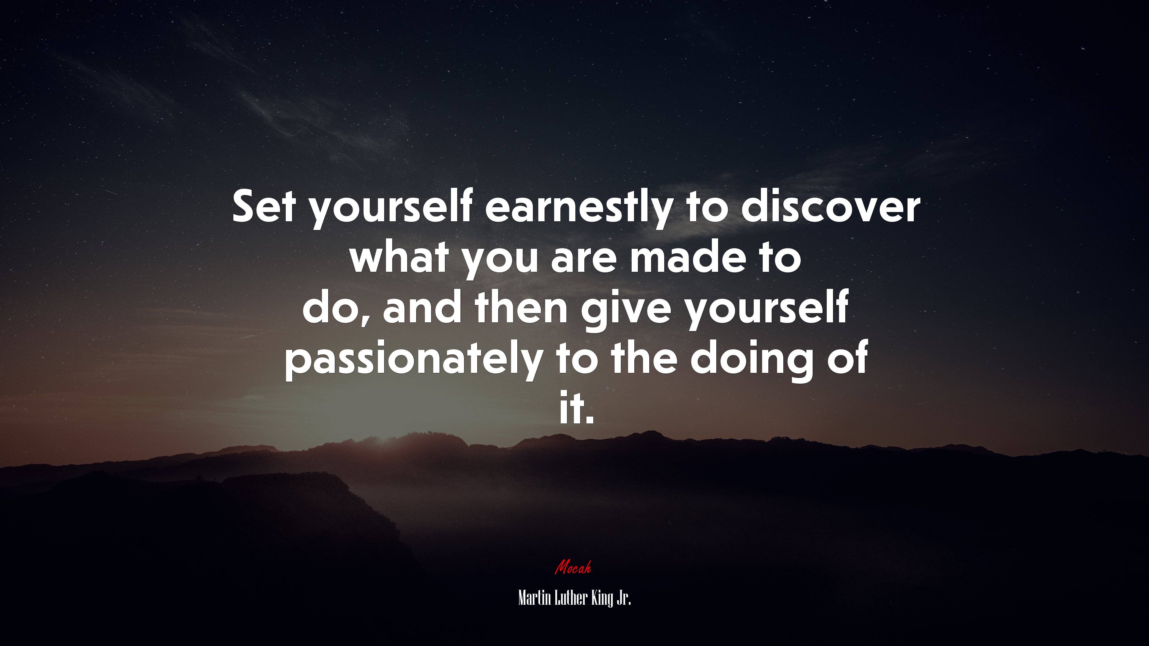 Set yourself earnestly to discover what you are made to do, and then give yourself passionately to the doing of it. | Martin Luther King Jr. quote HD Wallpaper