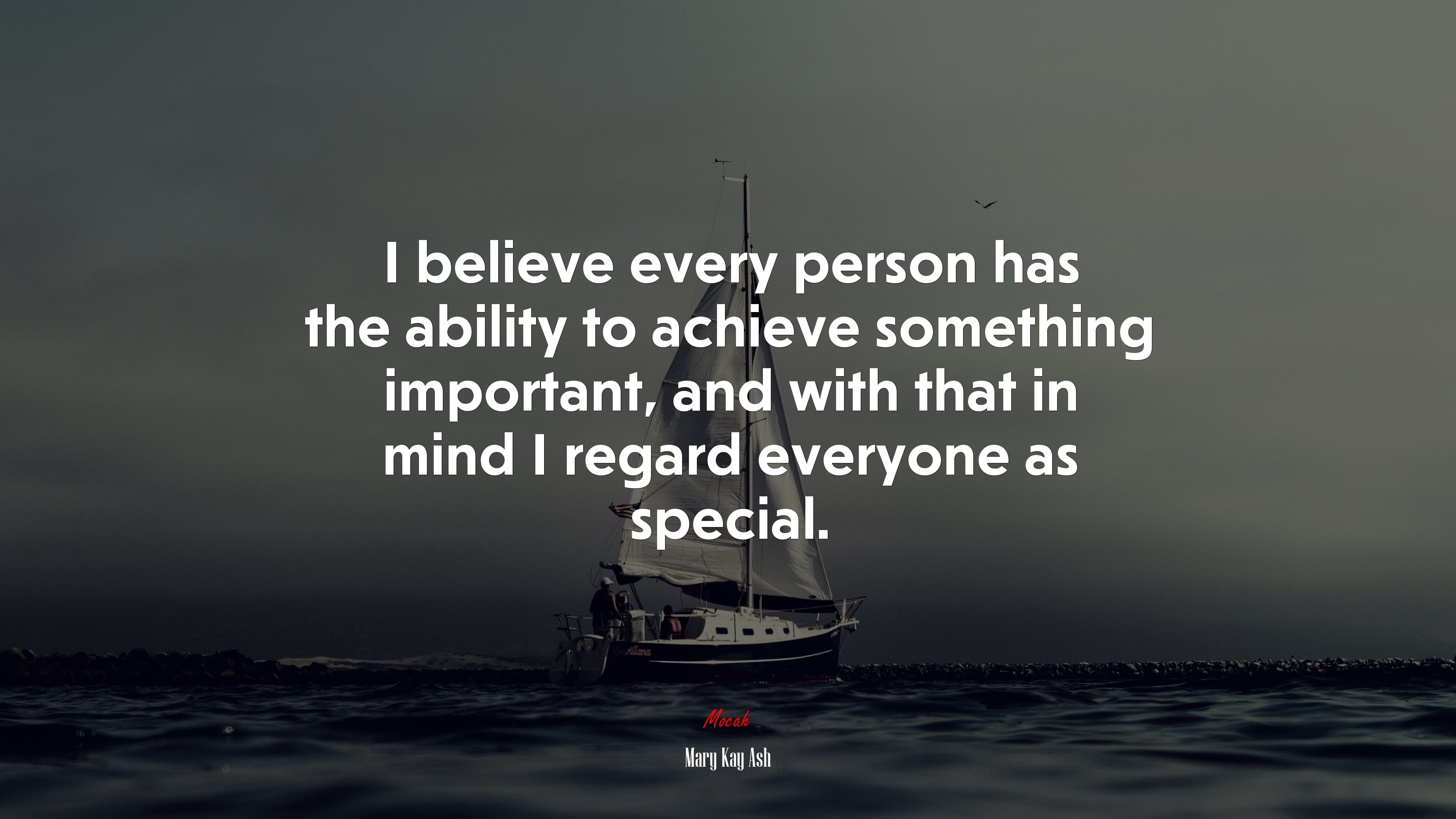 I believe every person has the ability to achieve something important, and with that in mind I regard everyone as special. | Mary Kay Ash quote HD Wallpaper