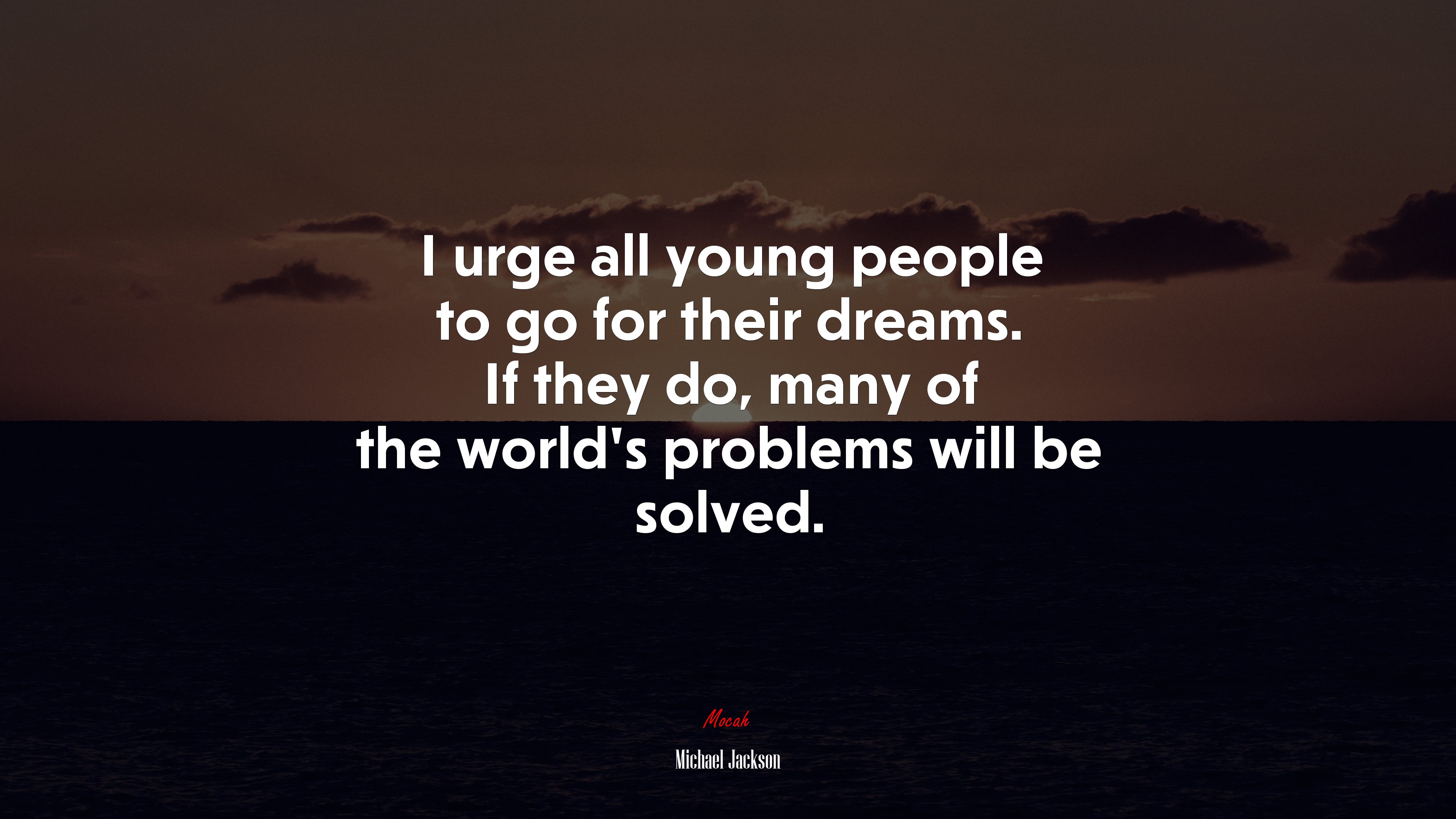 I urge all young people to go for their dreams. If they do, many of the world’s problems will be solved. | Michael Jackson quote HD Wallpaper