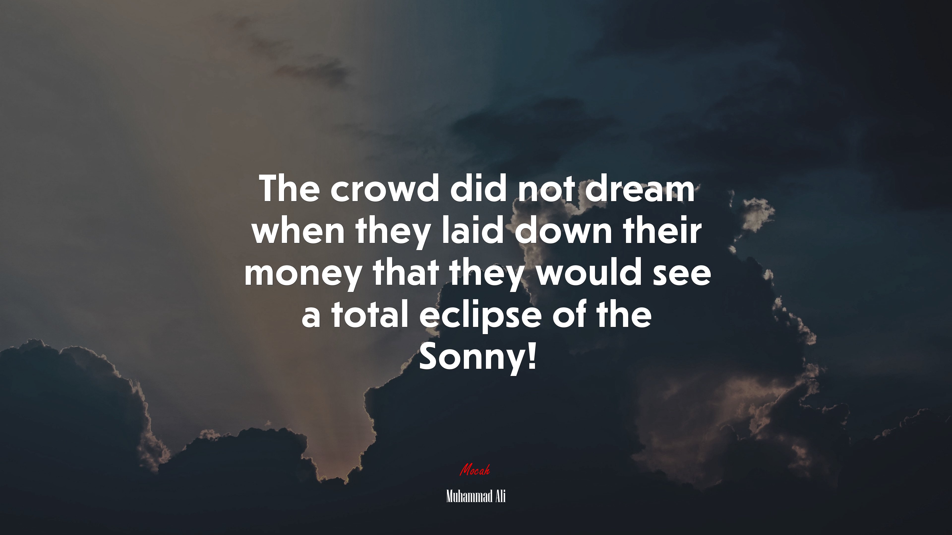 The crowd did not dream when they laid down their money that they would see a total eclipse of the Sonny! | Muhammad Ali quote HD Wallpaper