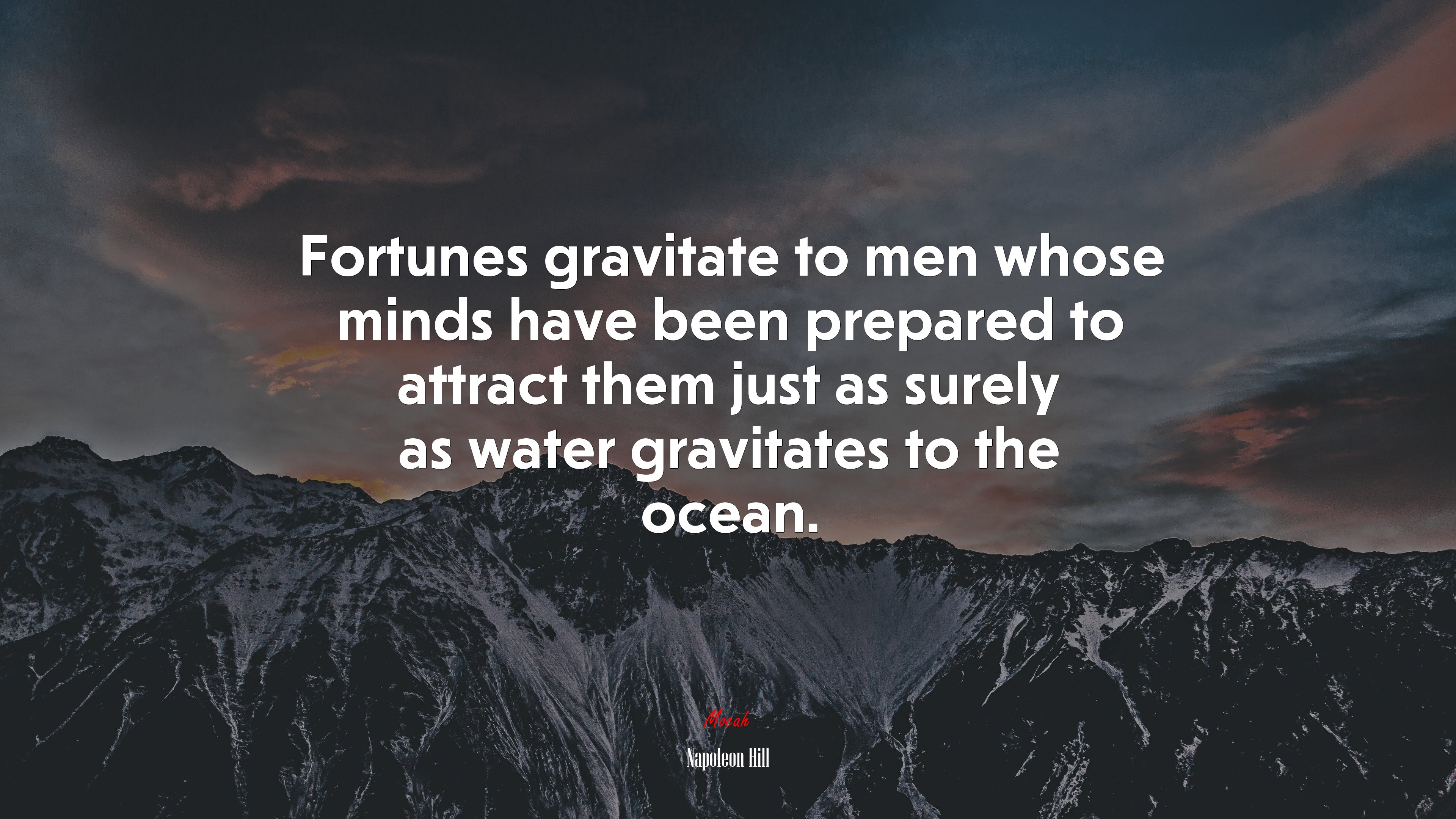 Fortunes gravitate to men whose minds have been prepared to attract them just as surely as water gravitates to the ocean. | Napoleon Hill quote HD Wallpaper
