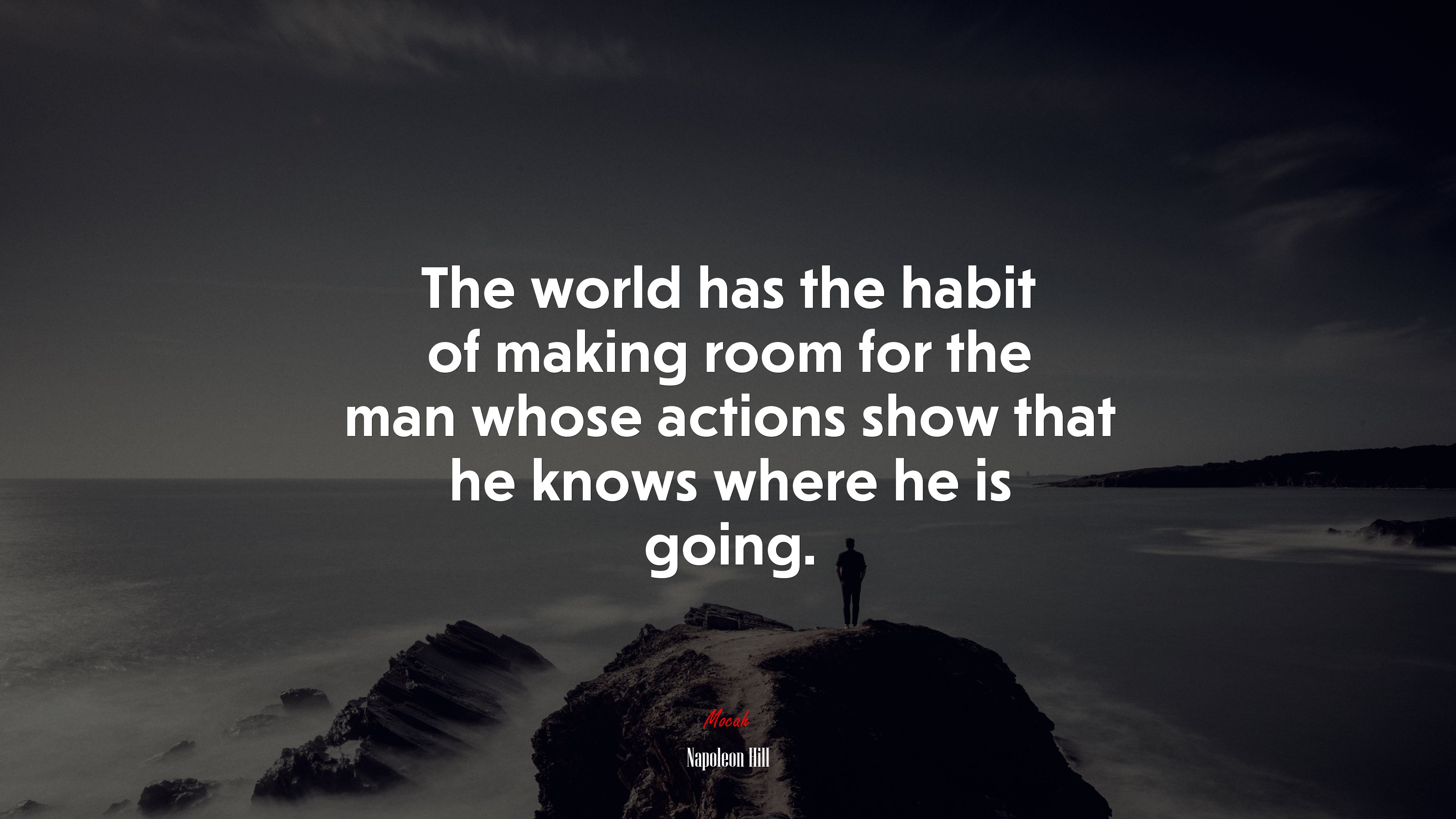 The world has the habit of making room for the man whose actions show that he knows where he is going. | Napoleon Hill quote HD Wallpaper