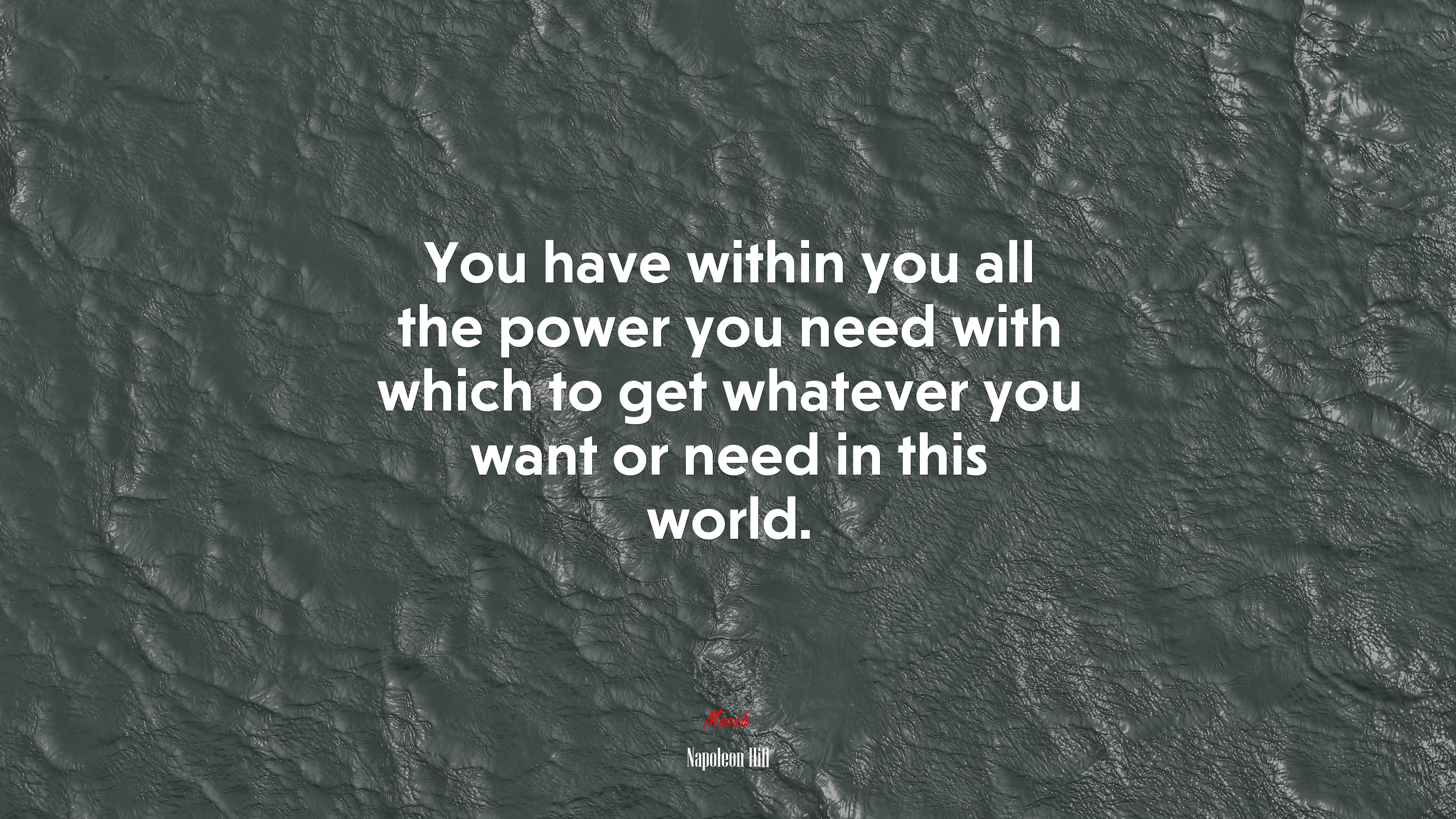 You have within you all the power you need with which to get whatever you want or need in this world. | Napoleon Hill quote HD Wallpaper