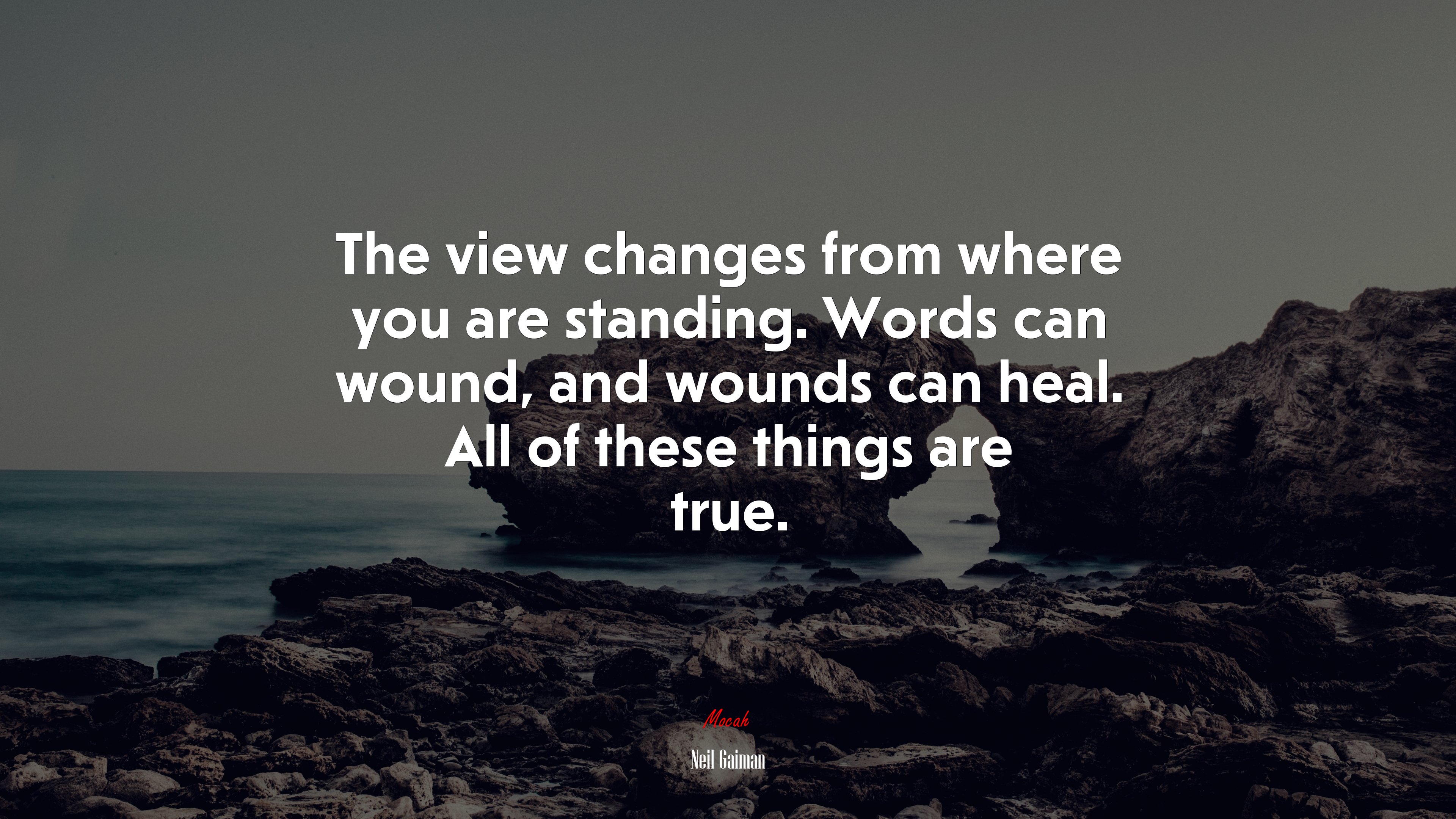The view changes from where you are standing. Words can wound, and wounds can heal. All of these things are true. | Neil Gaiman quote HD Wallpaper