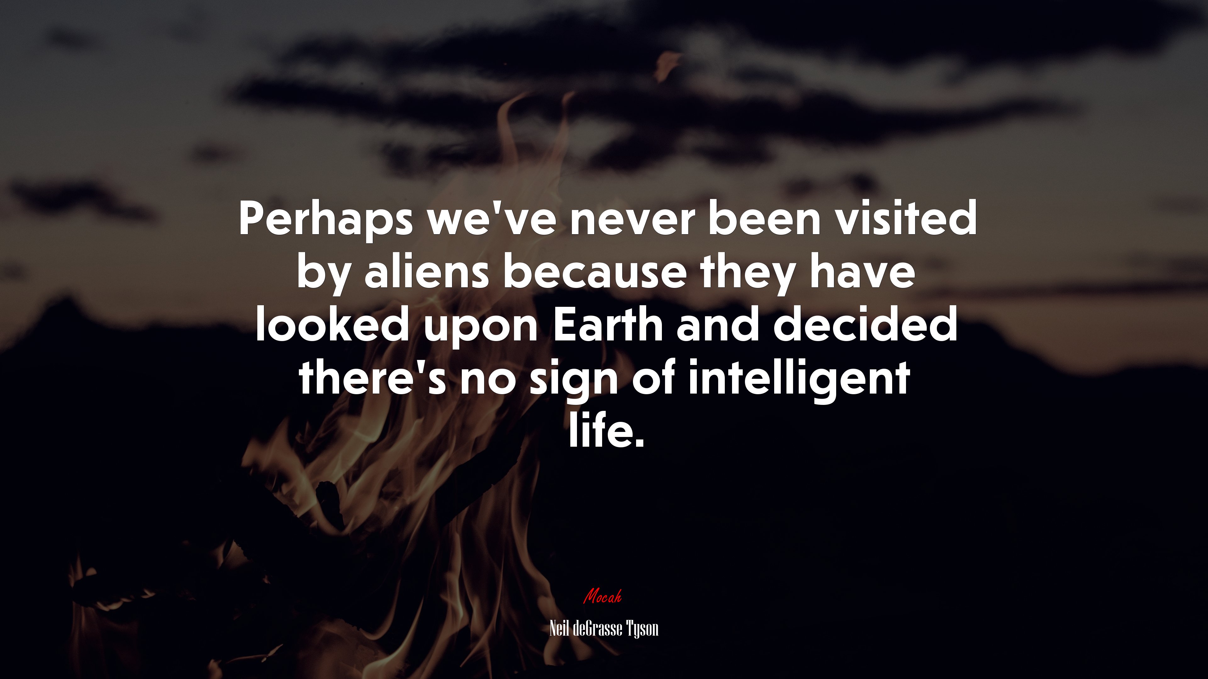 Perhaps we’ve never been visited by aliens because they have looked upon Earth and decided there’s no sign of intelligent life. | Neil deGrasse Tyson quote HD Wallpaper