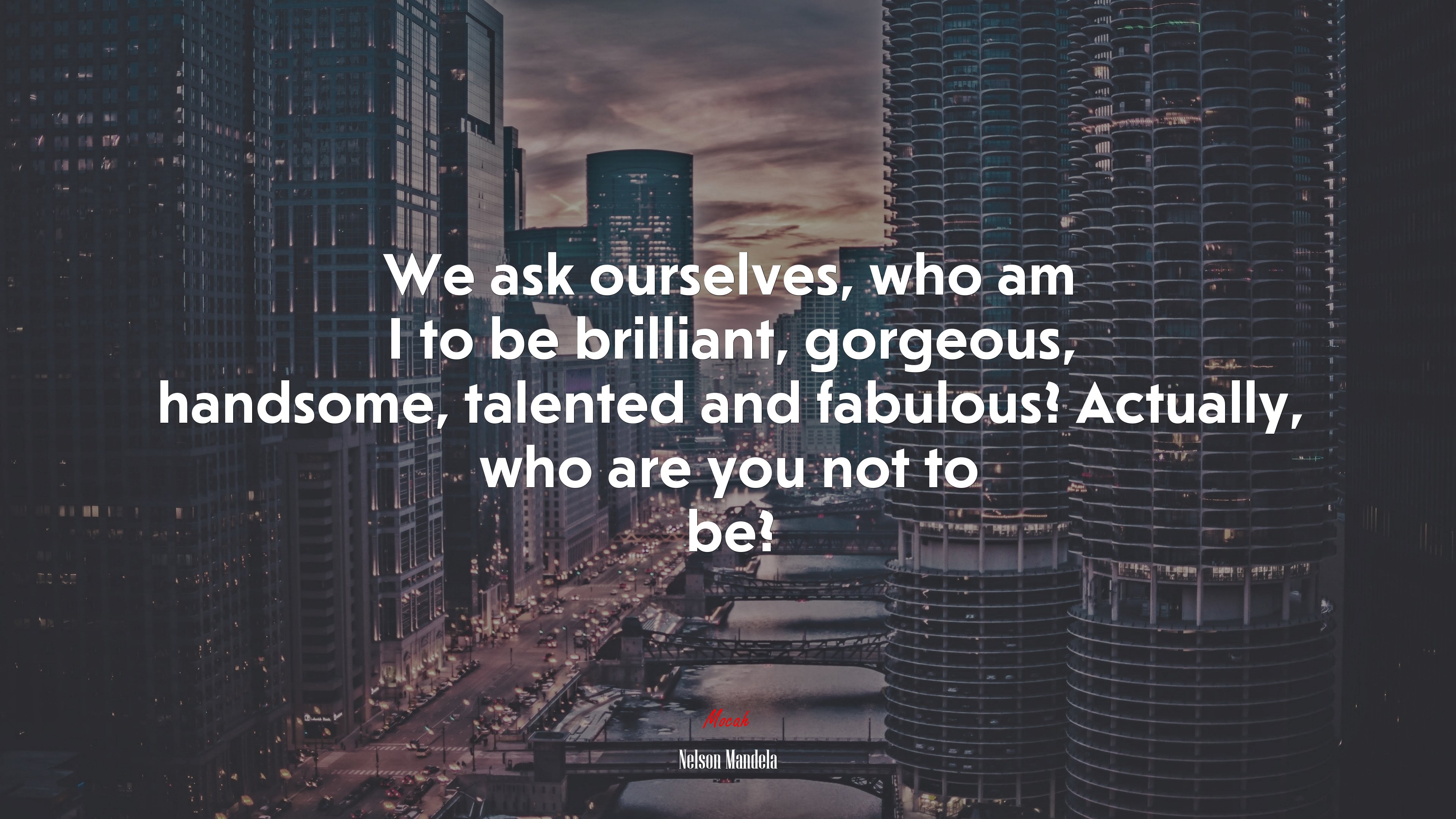 We ask ourselves, who am I to be brilliant, gorgeous, handsome, talented and fabulous? Actually, who are you not to be? | Nelson Mandela quote HD Wallpaper