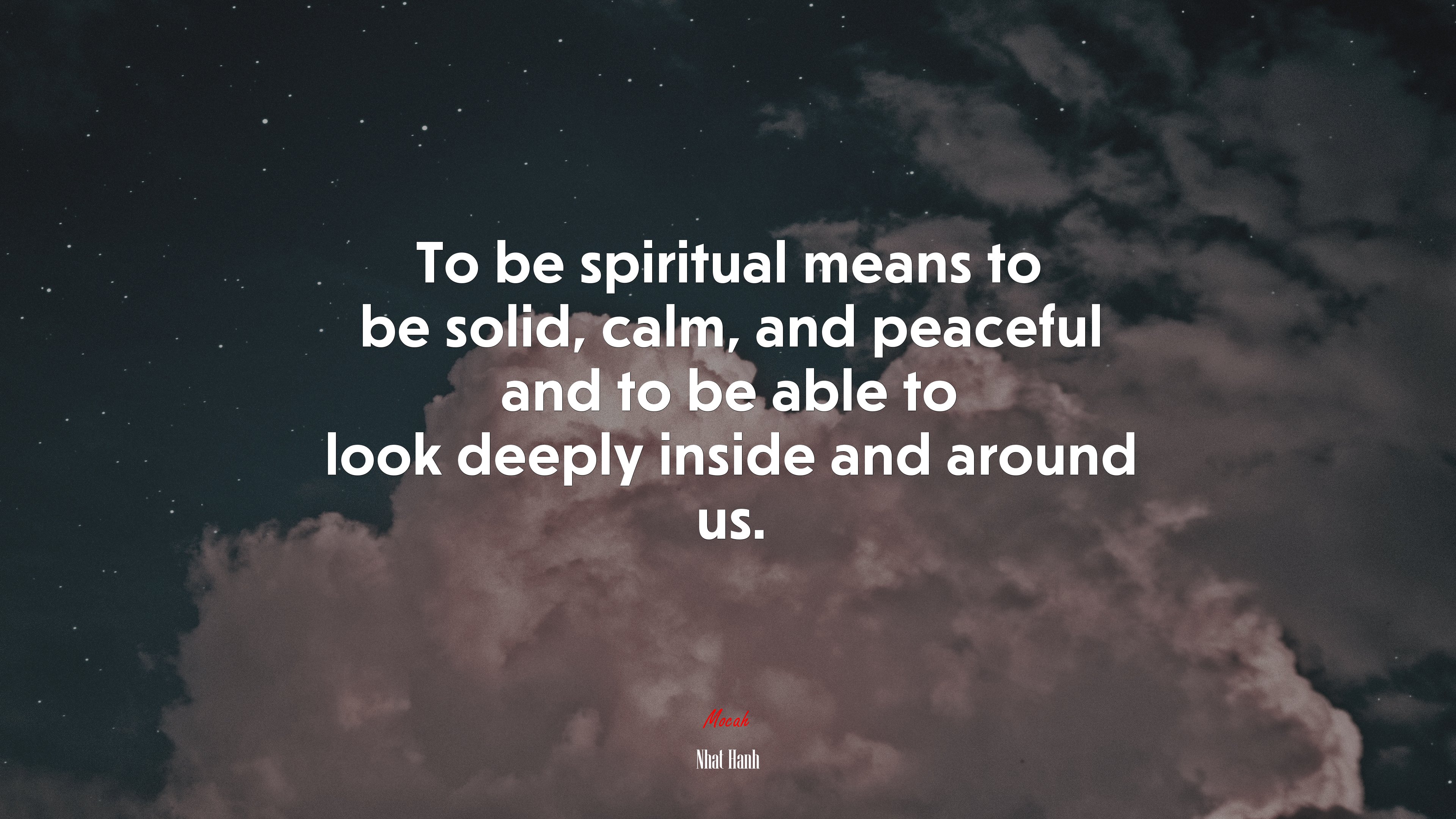 To be spiritual means to be solid, calm, and peaceful and to be able to look deeply inside and around us. | Nhat Hanh quote HD Wallpaper