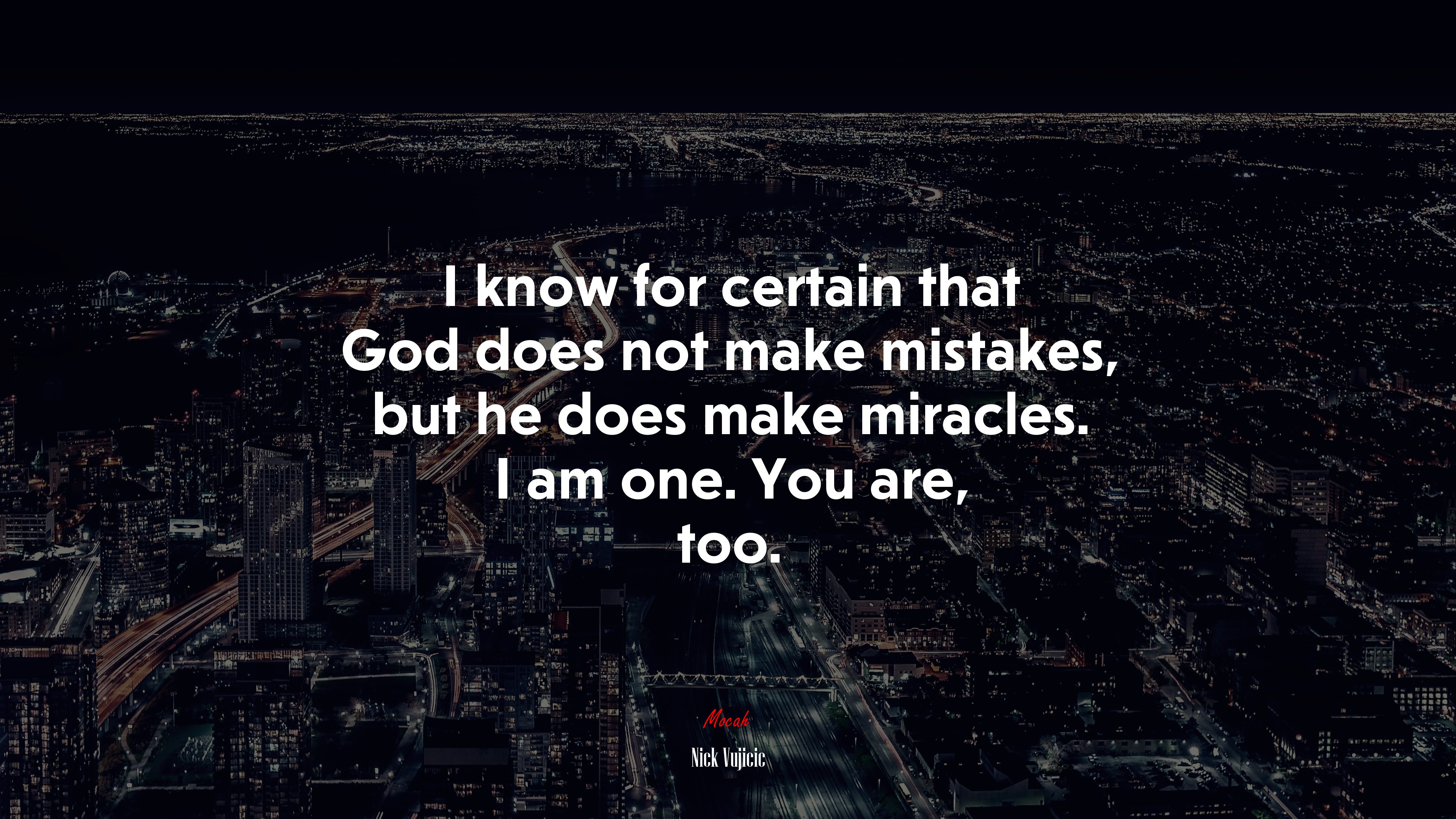 I know for certain that God does not make mistakes, but he does make miracles. I am one. You are, too. | Nick Vujicic quote HD Wallpaper