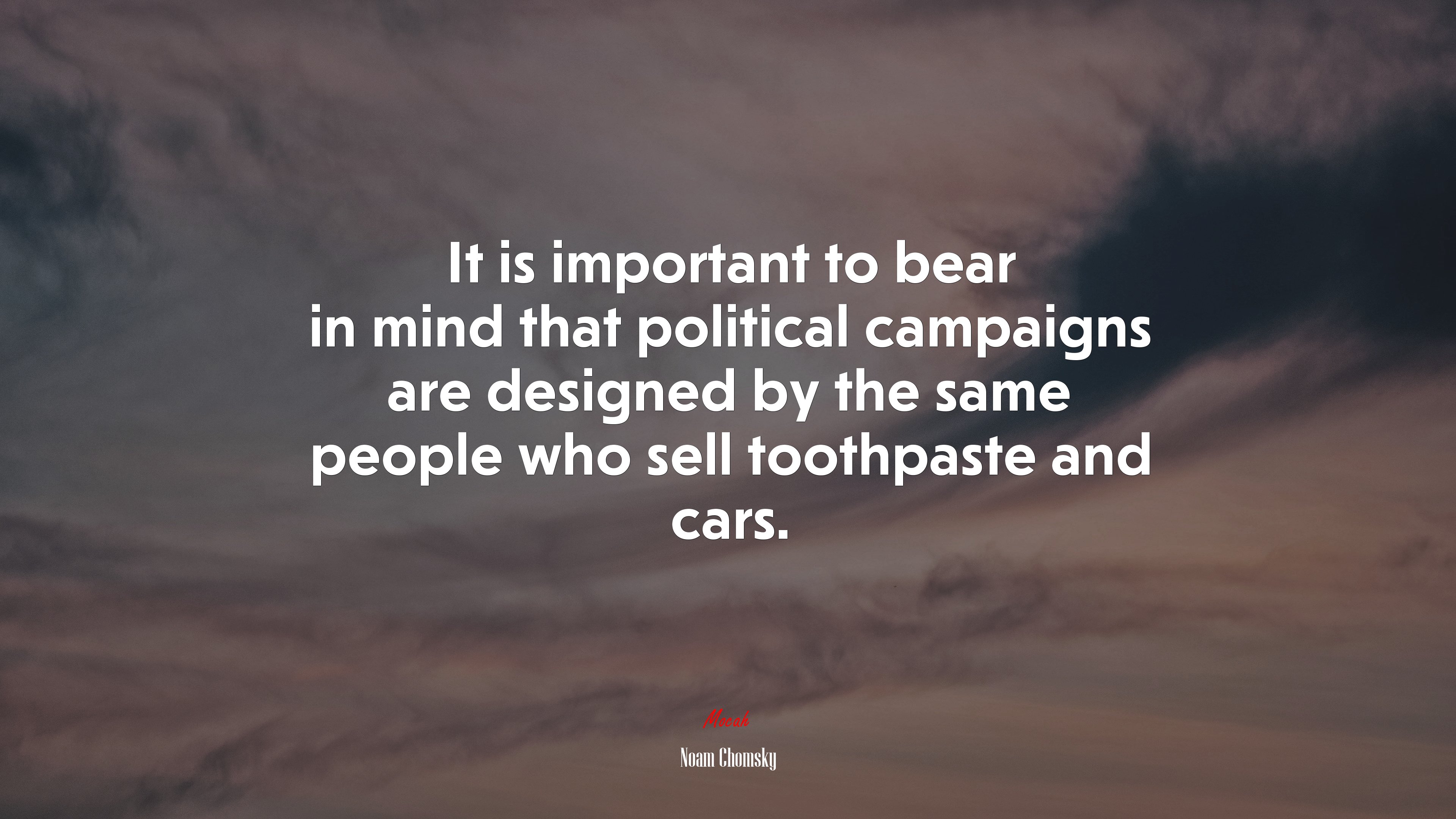 It is important to bear in mind that political campaigns are designed by the same people who sell toothpaste and cars. | Noam Chomsky quote HD Wallpaper