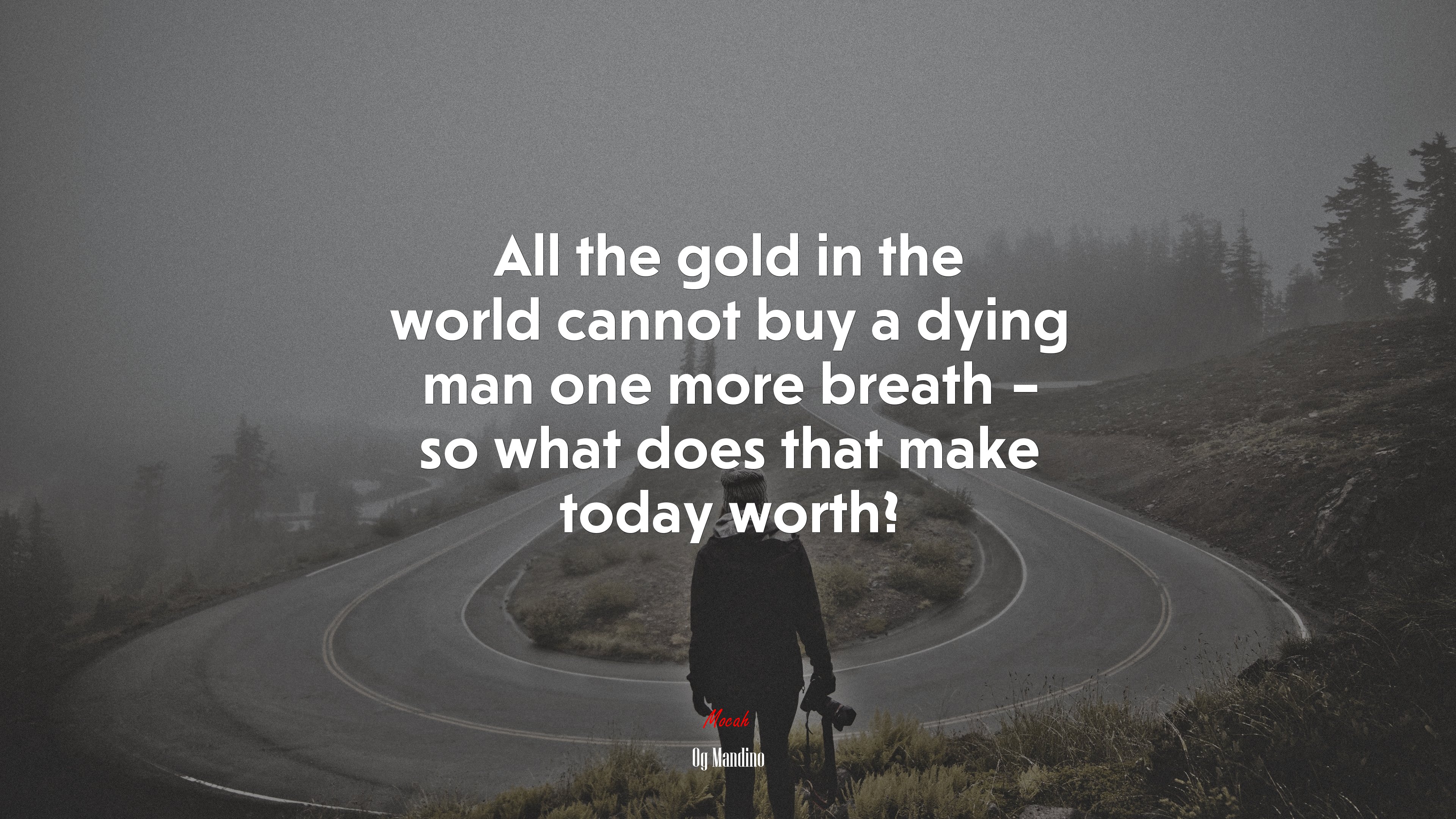 All the gold in the world cannot buy a dying man one more breath – so what does that make today worth? | Og Mandino quote HD Wallpaper