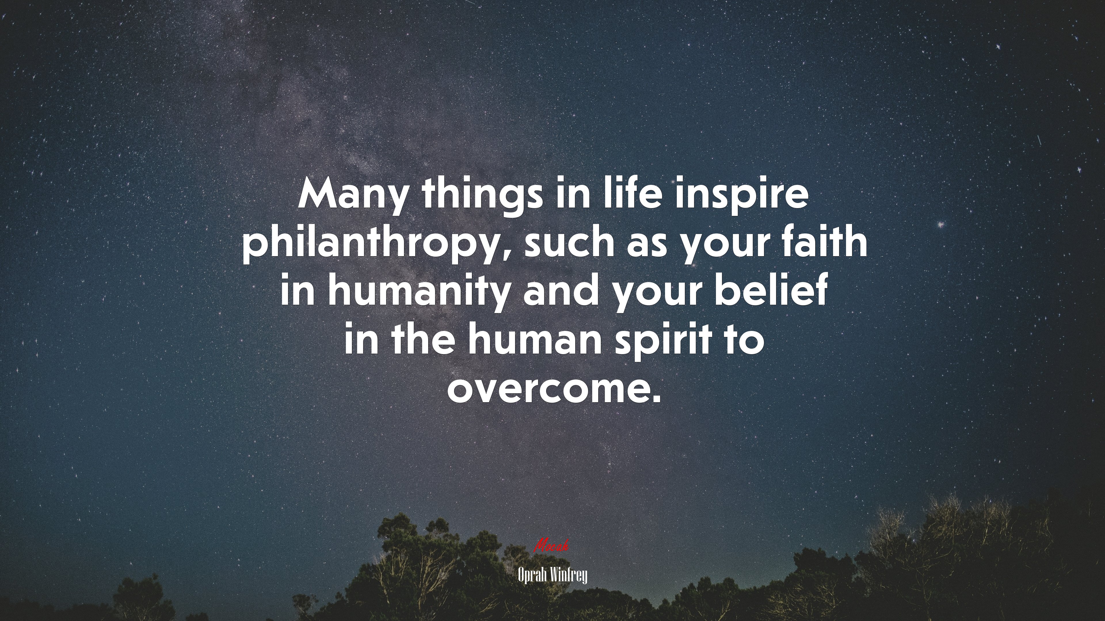 Many things in life inspire philanthropy, such as your faith in humanity and your belief in the human spirit to overcome. | Oprah Winfrey quote HD Wallpaper