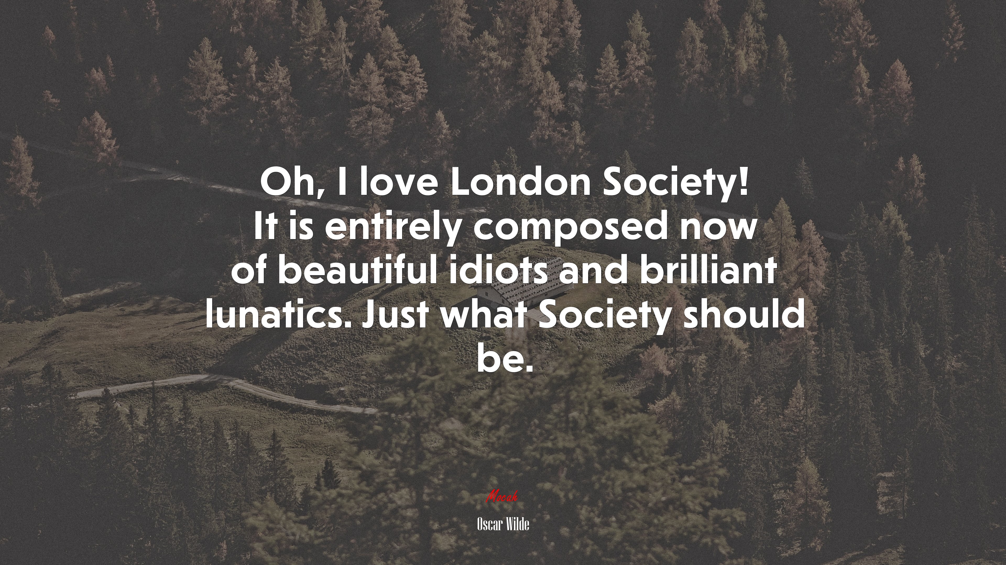 Oh, I love London Society! It is entirely composed now of beautiful idiots and brilliant lunatics. Just what Society should be. | Oscar Wilde quote HD Wallpaper