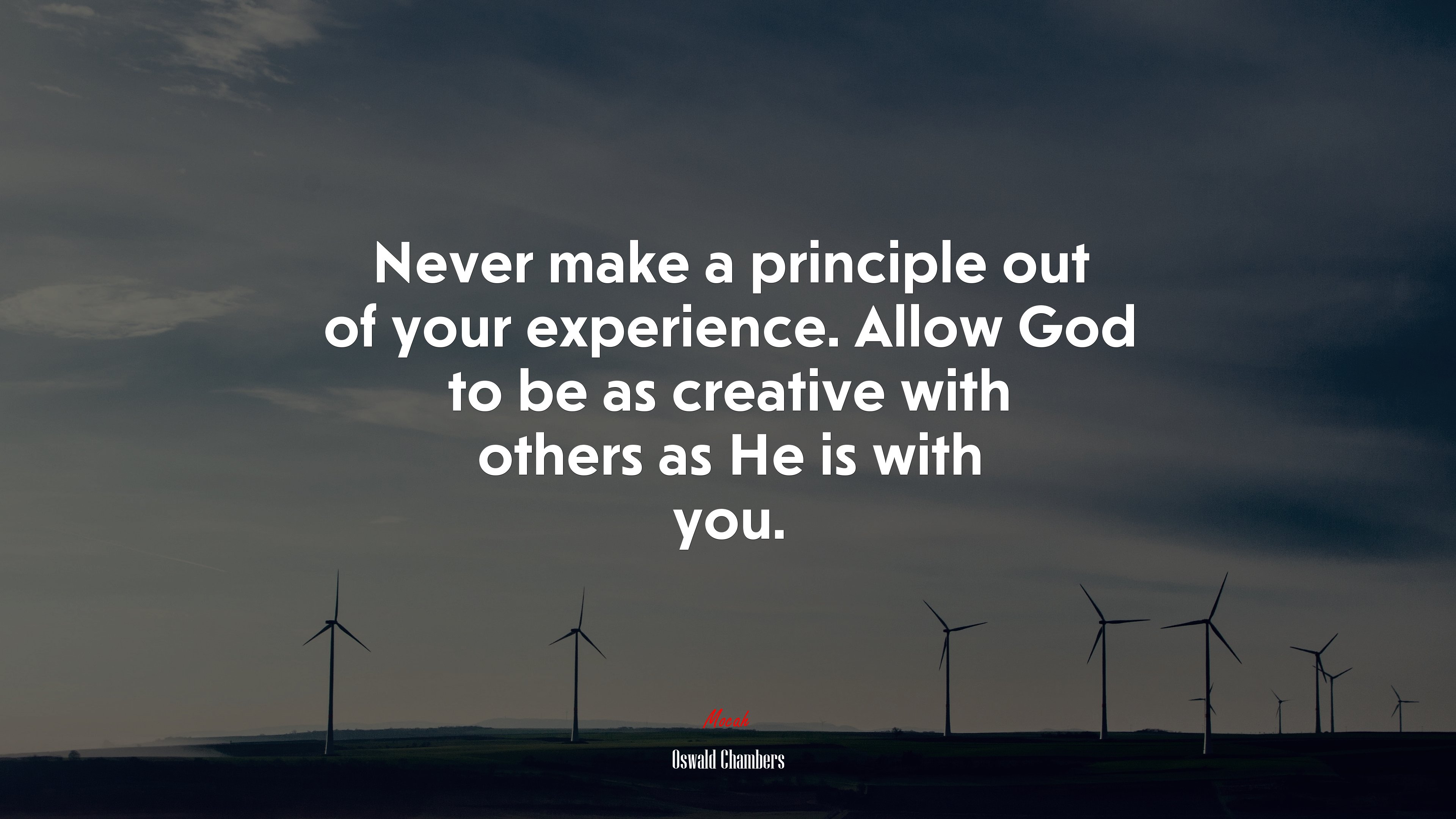 Never make a principle out of your experience. Allow God to be as creative with others as He is with you. | Oswald Chambers quote HD Wallpaper