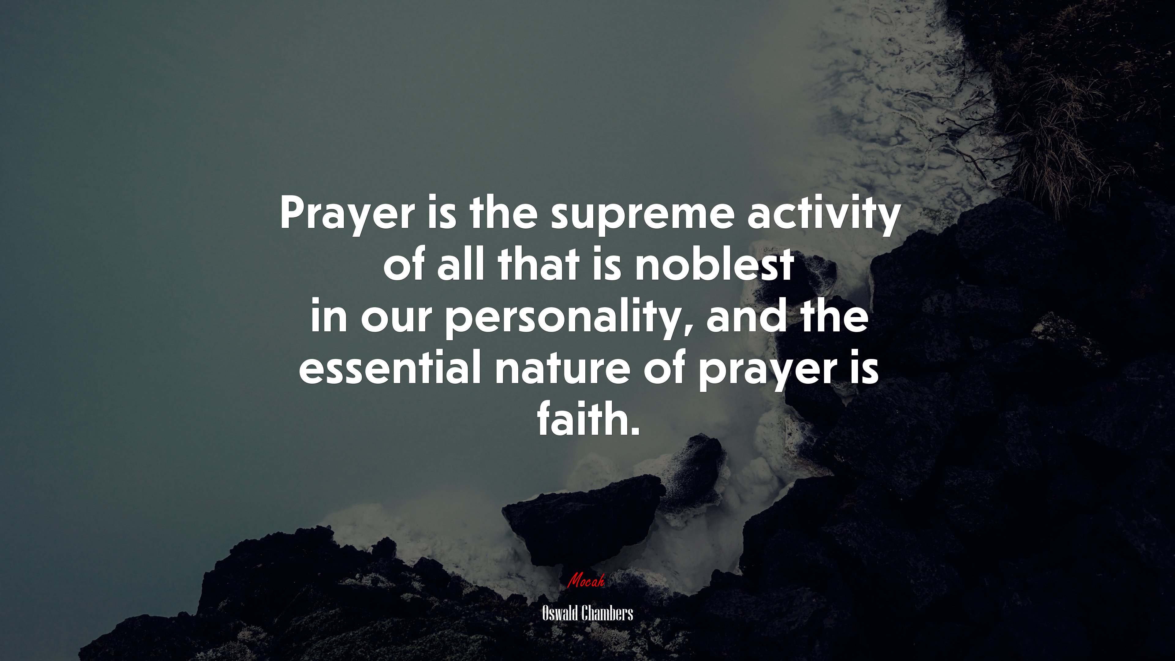Prayer is the supreme activity of all that is noblest in our personality, and the essential nature of prayer is faith. | Oswald Chambers quote HD Wallpaper