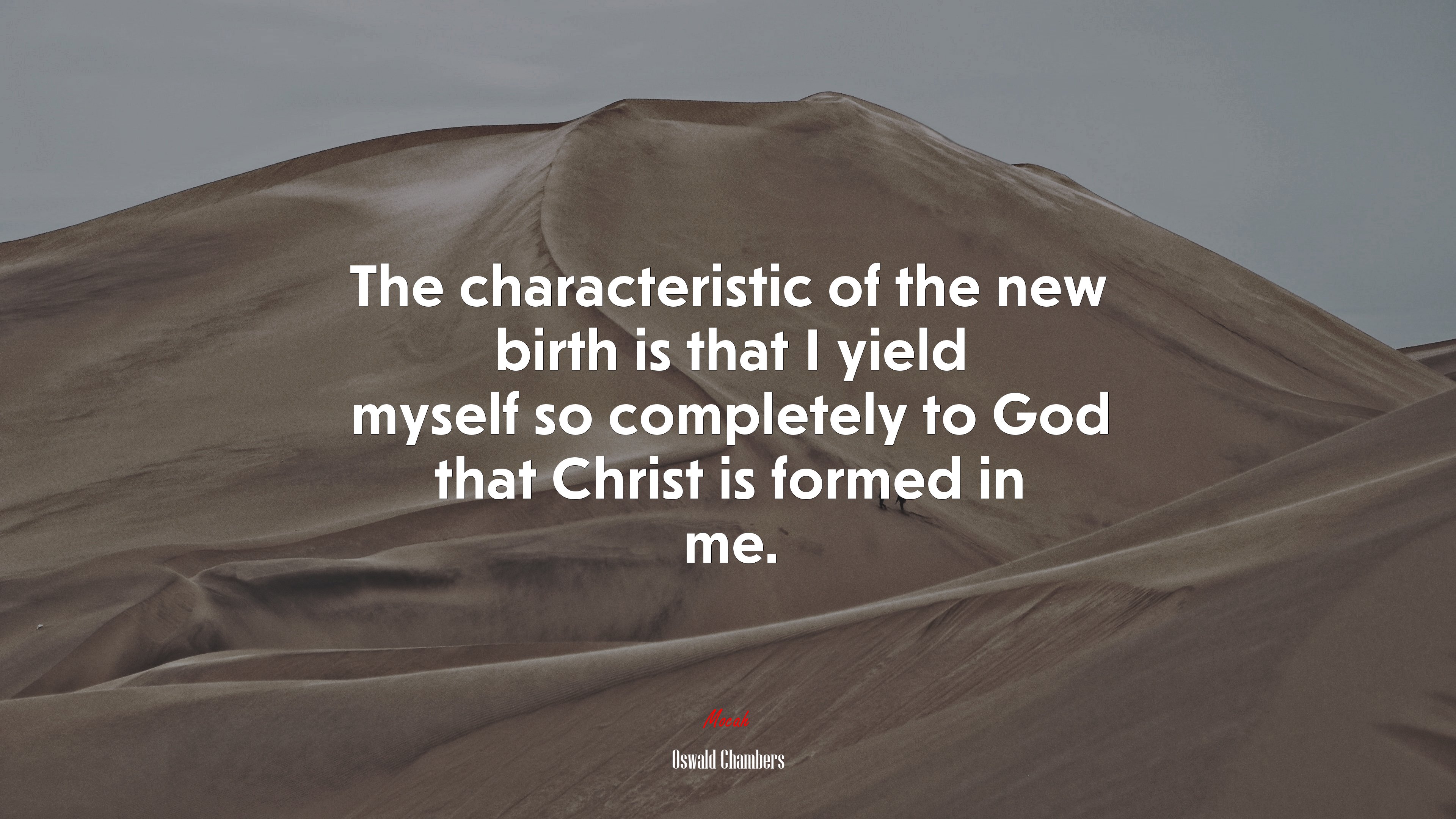 The characteristic of the new birth is that I yield myself so completely to God that Christ is formed in me. | Oswald Chambers quote HD Wallpaper