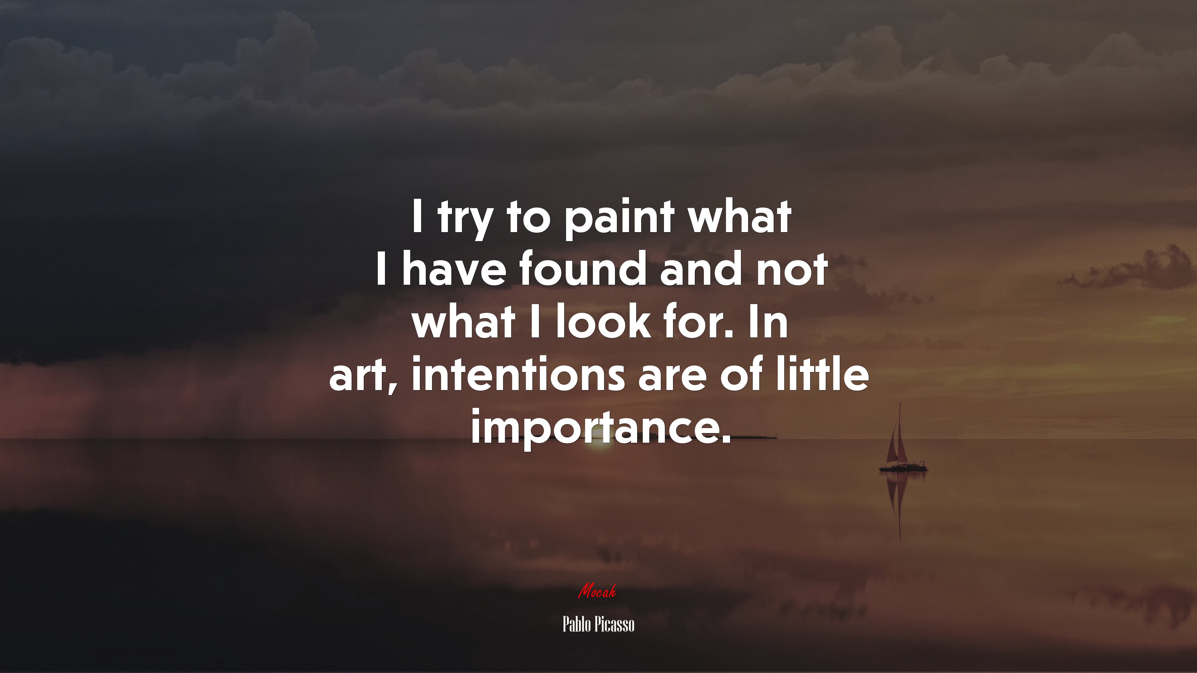 I try to paint what I have found and not what I look for. In art, intentions are of little importance. | Pablo Picasso quote HD Wallpaper