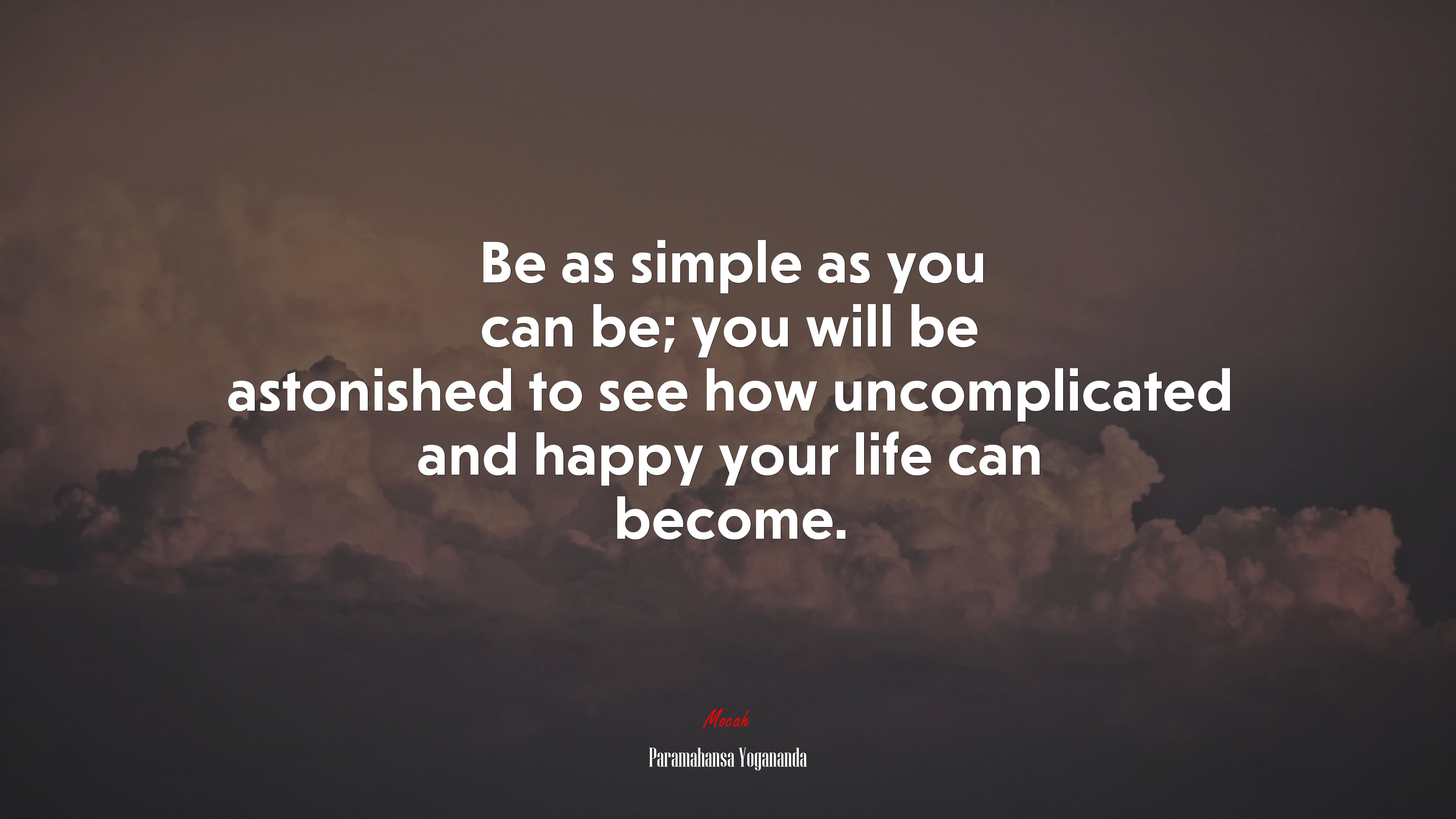 Be as simple as you can be; you will be astonished to see how uncomplicated and happy your life can become. | Paramahansa Yogananda quote HD Wallpaper