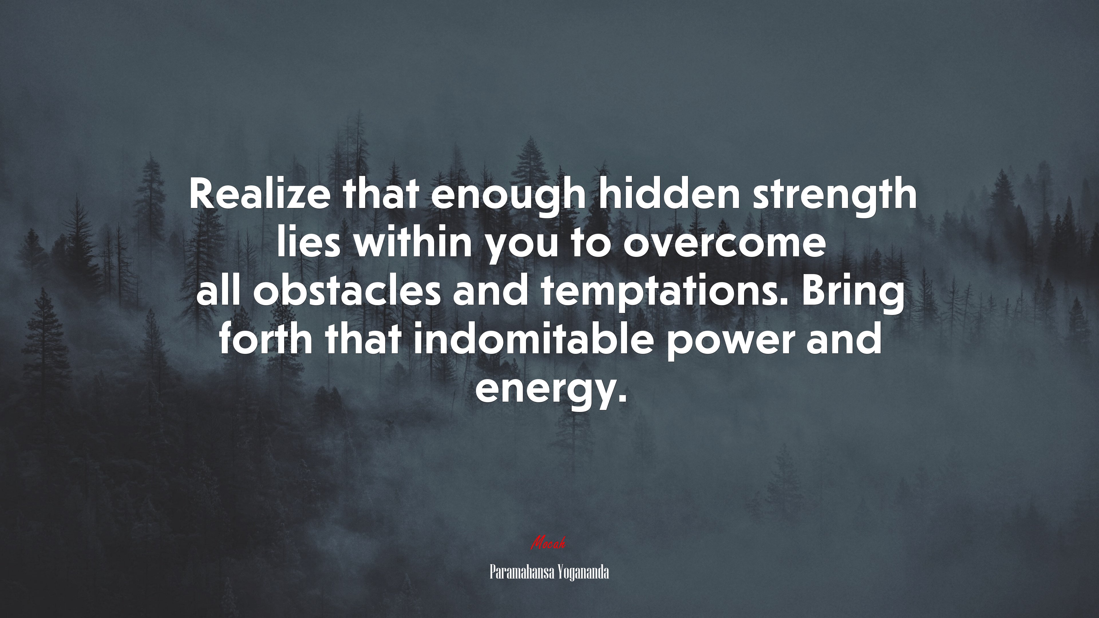 Realize that enough hidden strength lies within you to overcome all obstacles and temptations. Bring forth that indomitable power and energy. | Paramahansa Yogananda quote HD Wallpaper