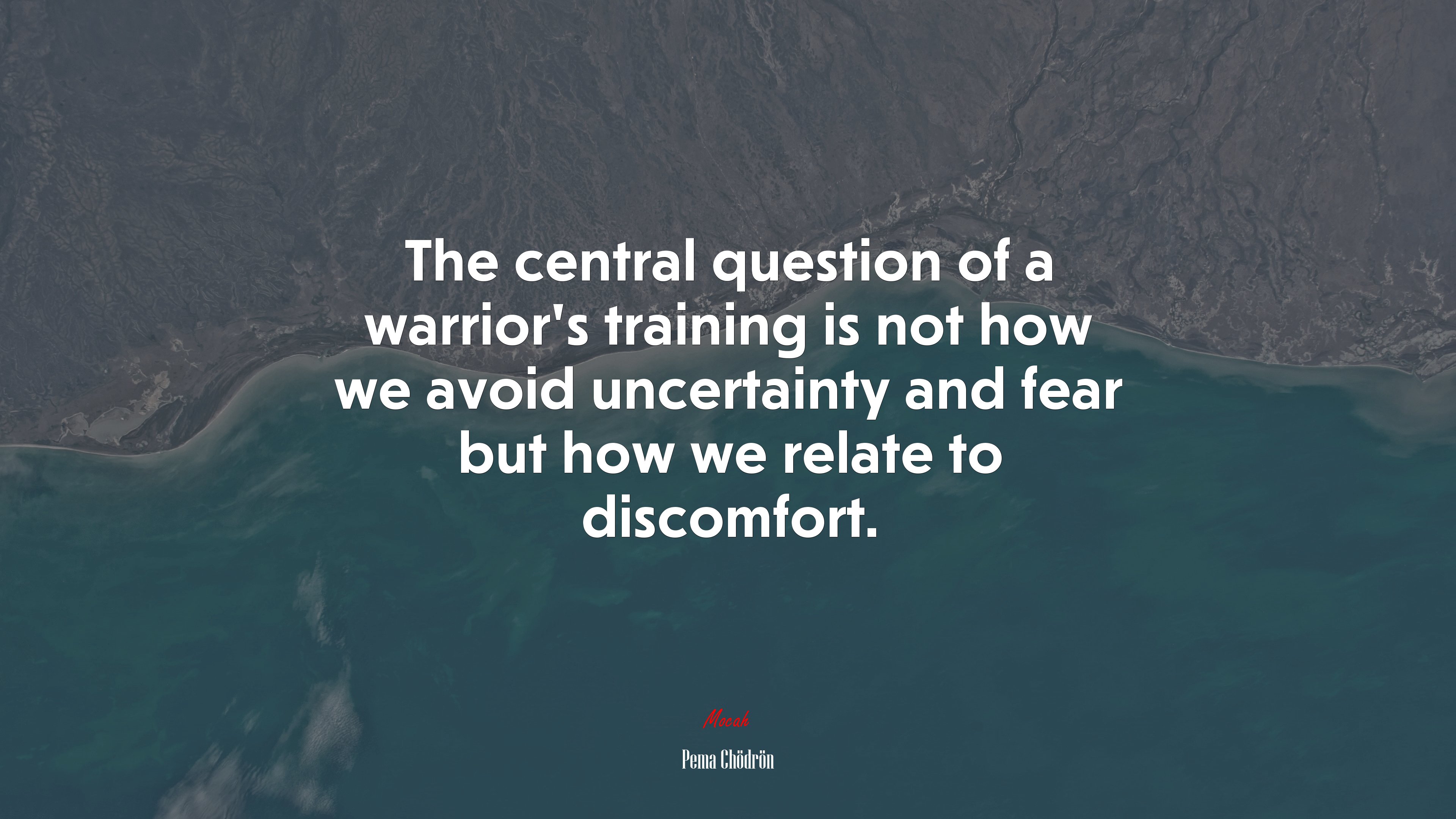 The central question of a warrior’s training is not how we avoid uncertainty and fear but how we relate to discomfort. | Pema Chödrön quote HD Wallpaper